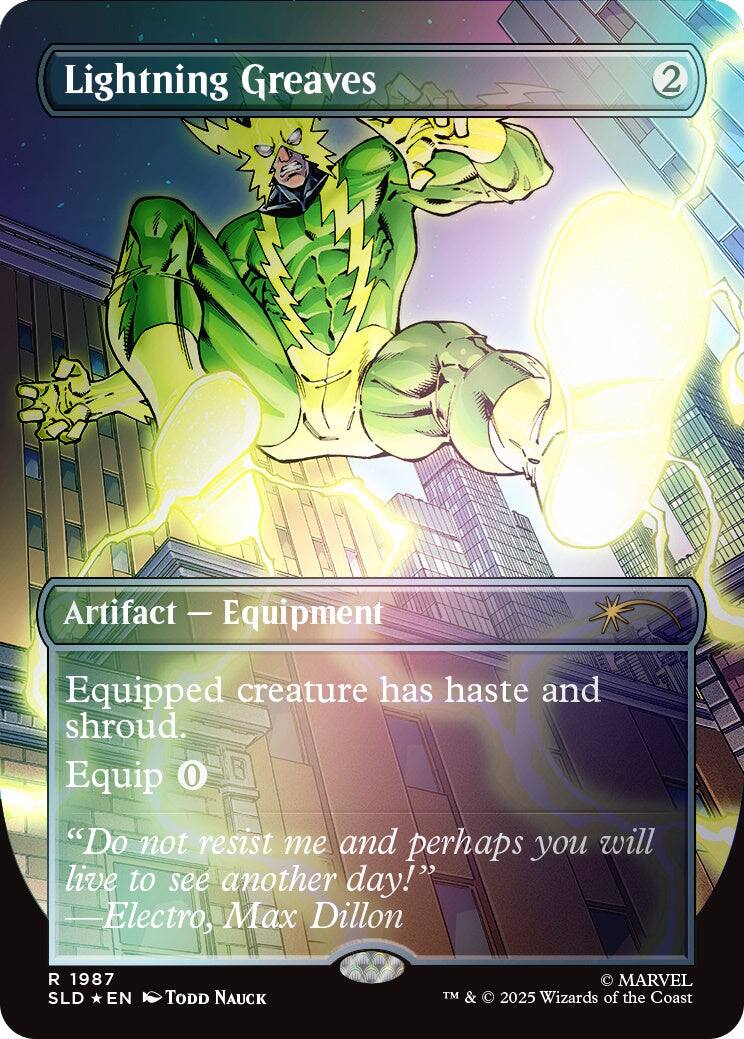 Lightning Greaves  
2  
Artifact — Equipment  
Equipped creature has haste and shroud. Equip 0  
"Do not resist me and perhaps you will live to see another day!" —Electro, Max Dillon  
1987 SLD EN  
TODD NAUCK  
MARVEL TM & © 2025 Wizards of the Coast
