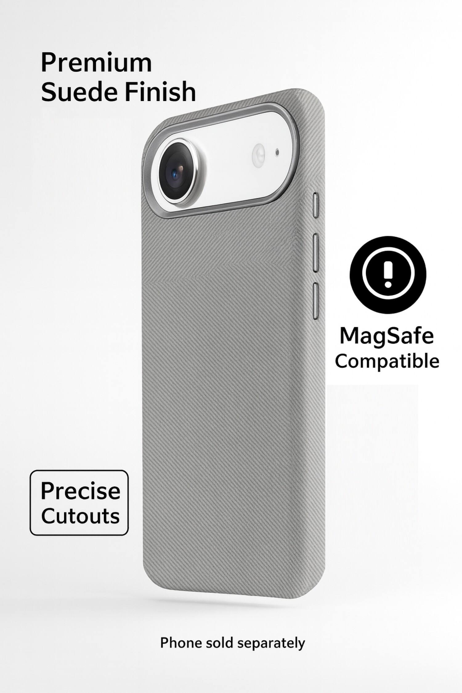 Premium Suede Finish  
MagSafe Compatible  
Precise Cutouts  
Phone sold separately