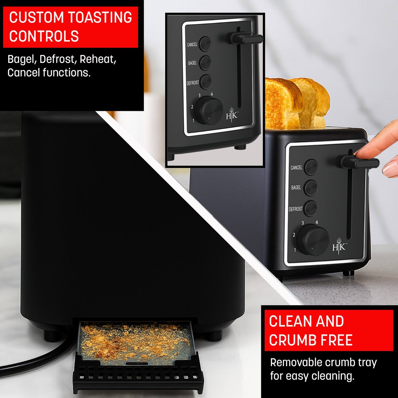 **CUSTOM TOASTING CONTROLS**  
Bagel, Defrost, Reheat, Cancel functions.

**CLEAN AND CRUMB FREE**  
Removable crumb tray for easy cleaning.