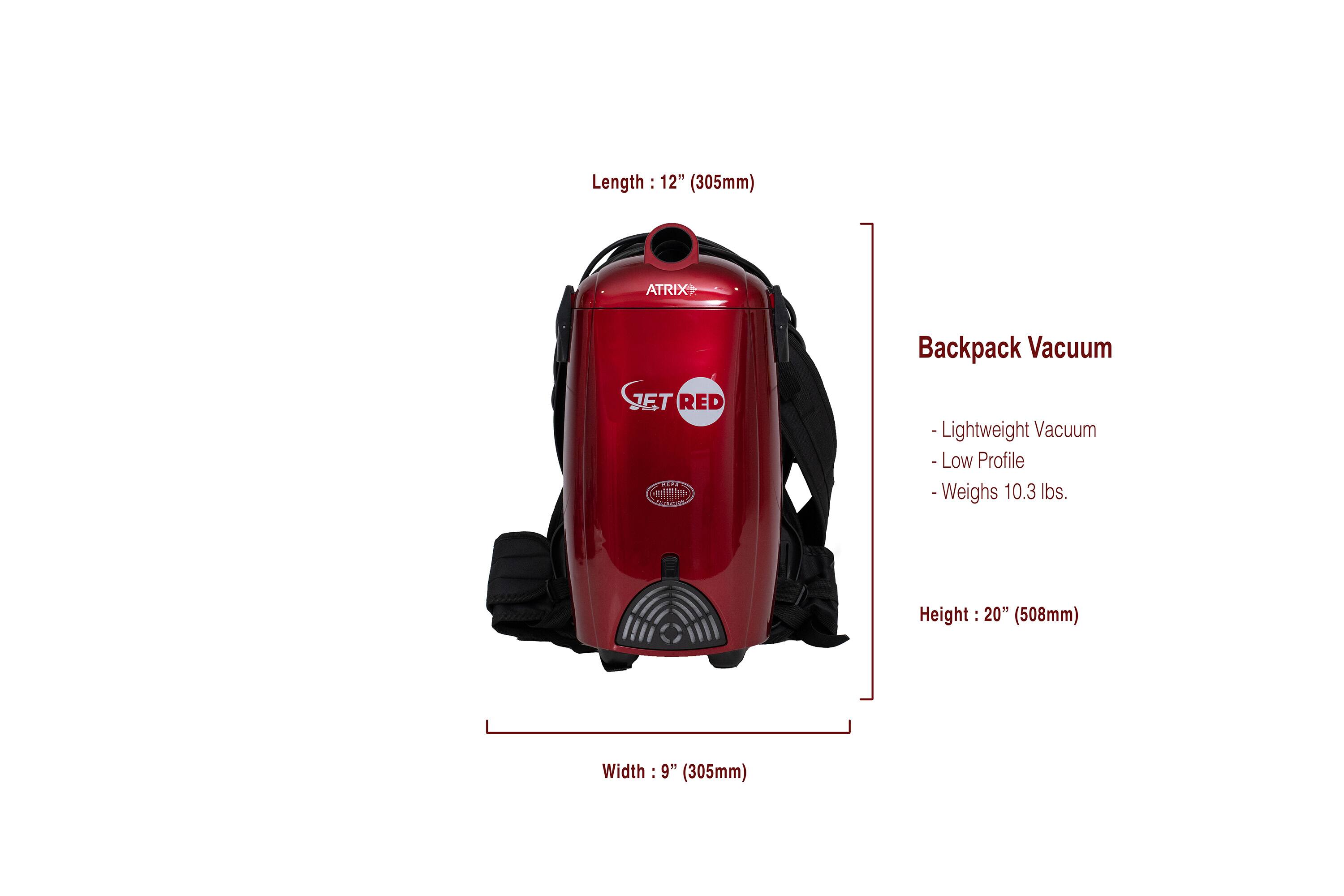 Length: 12" (305mm)  
ATRIX Backpack Vacuum JET RED NEPE S  
- Lightweight Vacuum  
- Low Profile  
- Weighs 10.3 lbs.  
Height: 20" (508mm)  
Width: 9" (305mm)