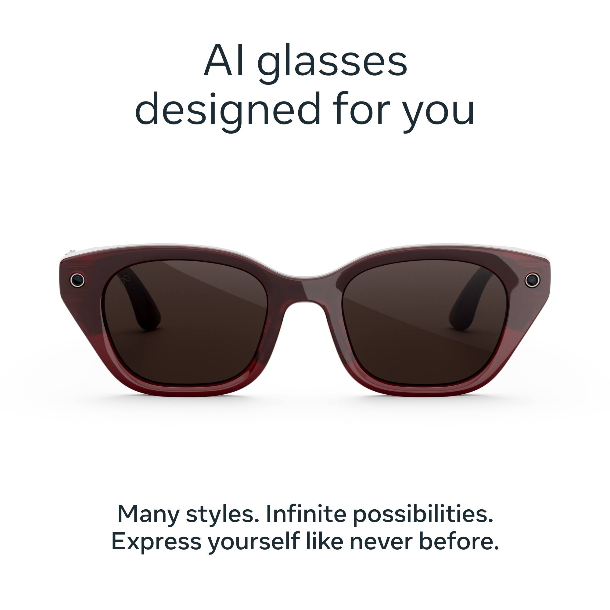AI glasses designed for you

Many styles. Infinite possibilities. Express yourself like never before.
