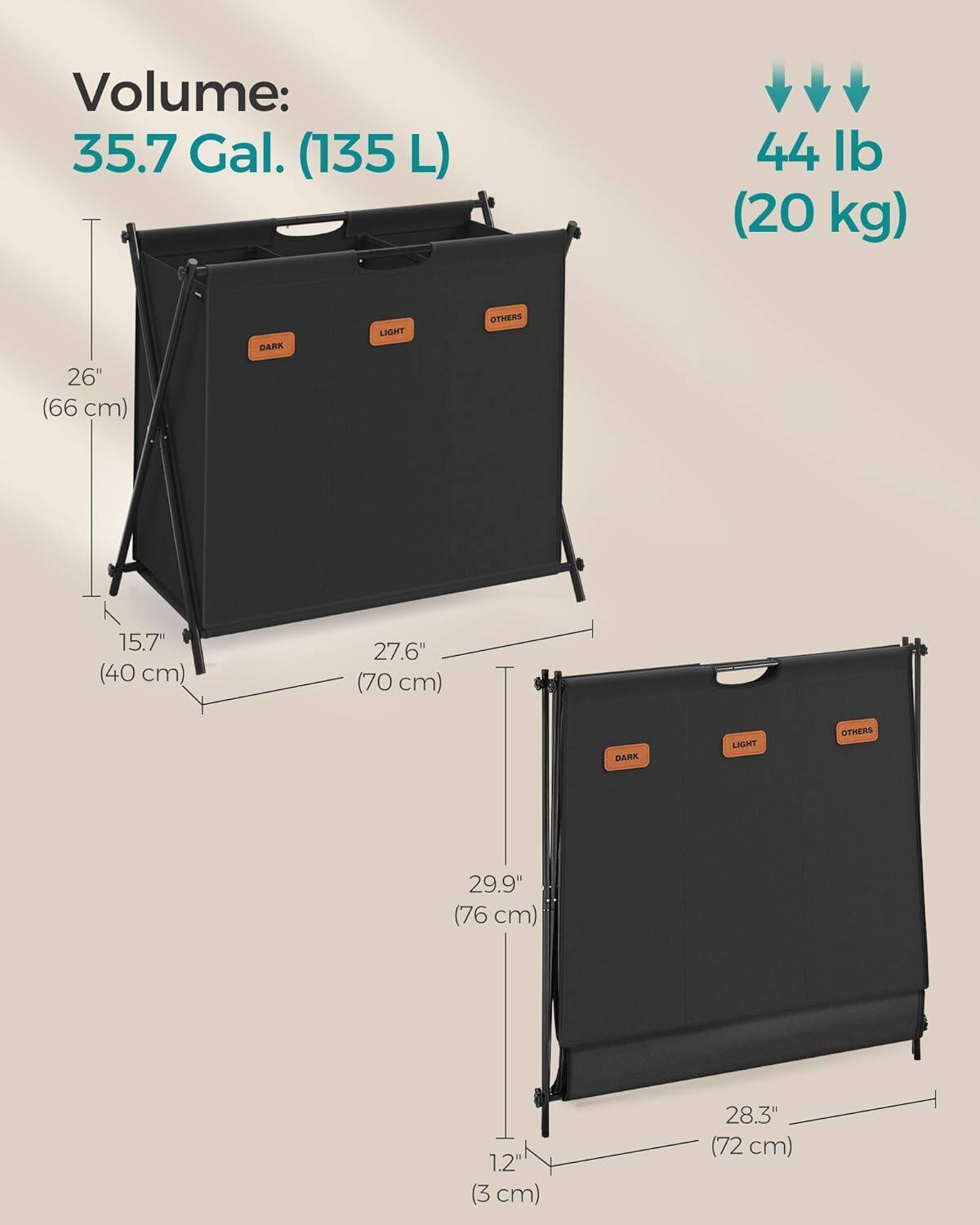 Volume: 35.7 Gal. (135 L) 44 lb (20 kg)

DARK LIGHT OTHERS
26" (66 cm) 15.7" (40 cm) 27.6" (70 cm)
DARK LIGHT OTHERS
29.9" (76 cm) 1.2" (3 cm) 28.3" (72 cm)