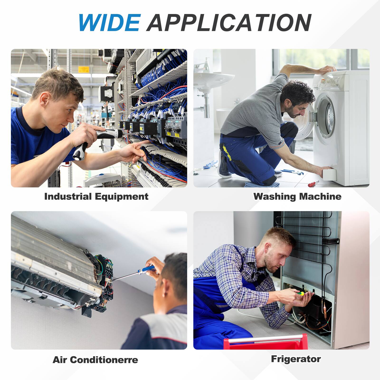WIDE APPLICATION

Industrial Equipment  
Washing Machine  
Air Conditioner  
Refrigerator