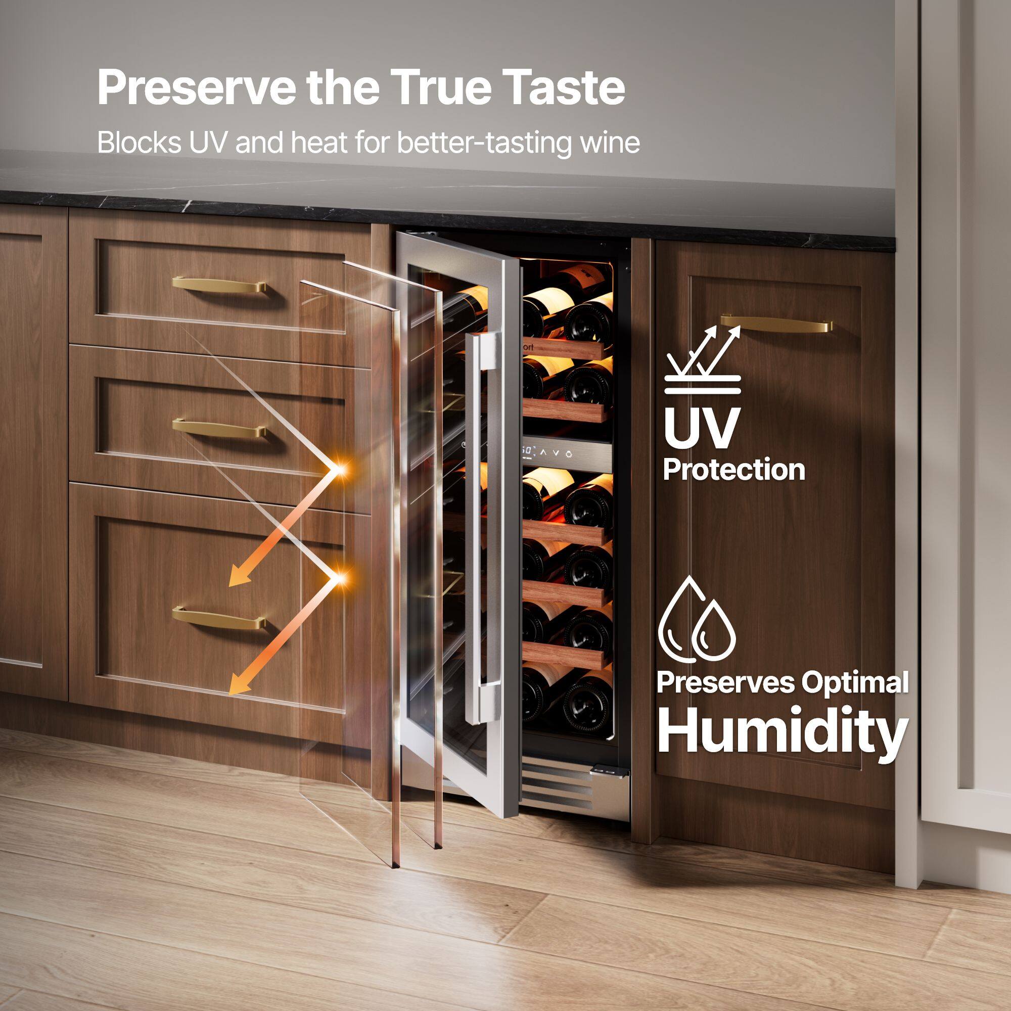 Preserve the True Taste  
Blocks UV and heat for better-tasting wine  

UV Protection  
Preserves Optimal Humidity
