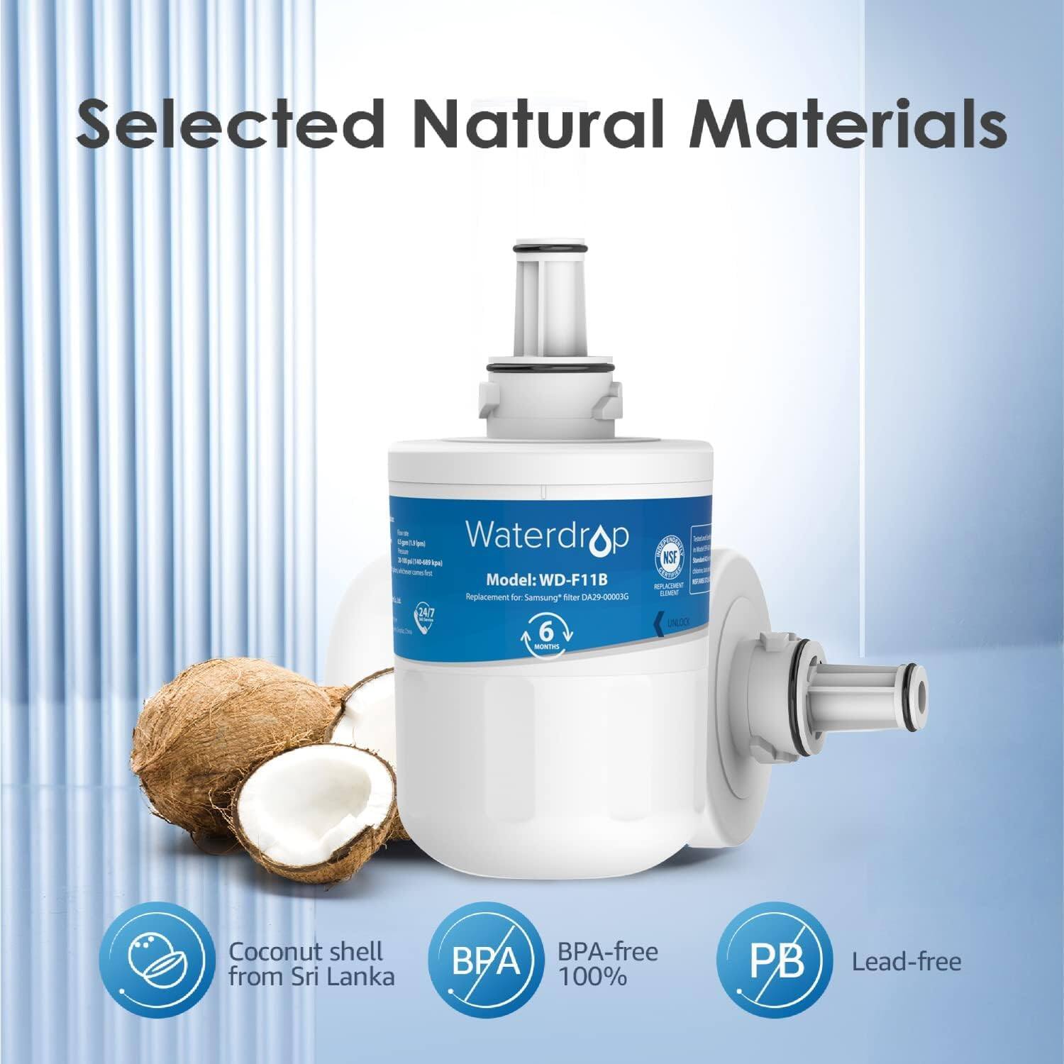 Selected Natural Materials

Waterdrop A Pecetnpe Model: WD-F11B AD - DA39-00006 - Requirement - Samung" Mter 347 UNDO 6 - Coconut shell from Sri Lanka BPA BPA-free 100% PB Lead-free