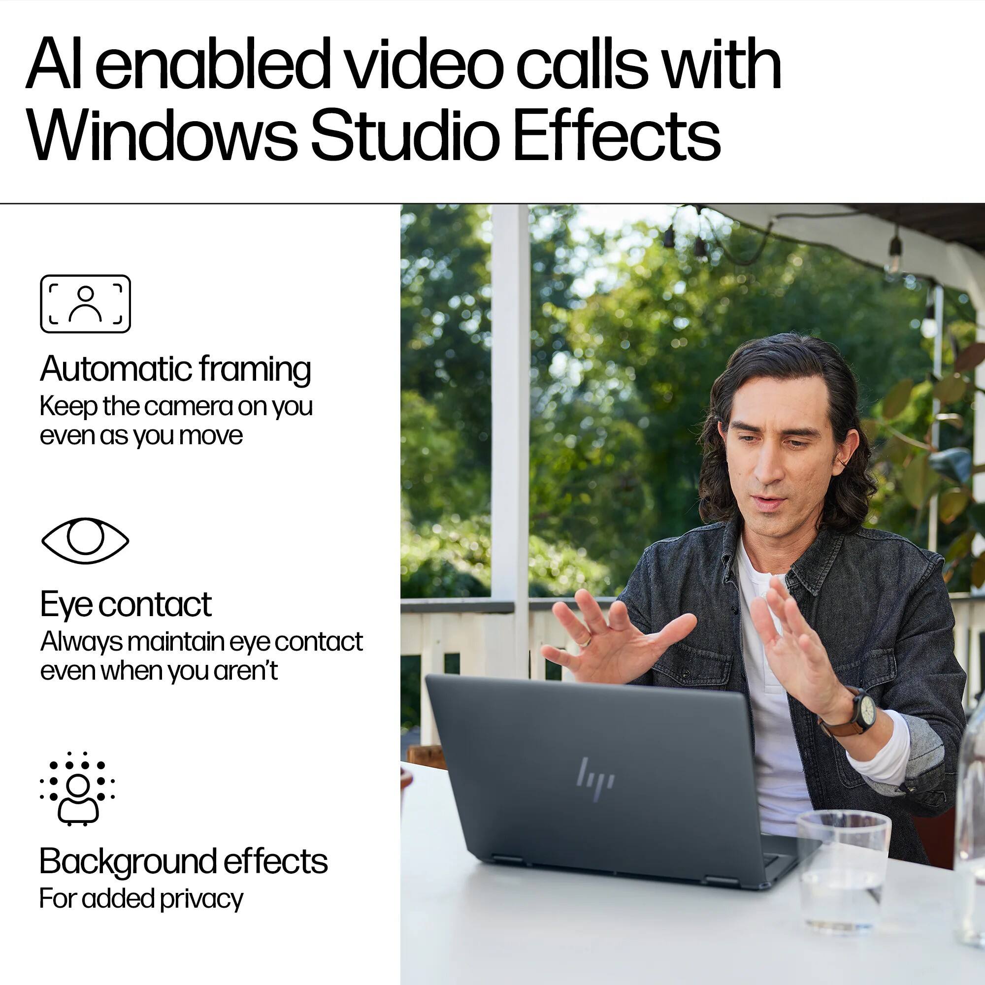 AI enabled video calls with Windows Studio Effects

- Automatic framing
  Keep the camera on you even as you move

- Eye contact
  Always maintain eye contact even when you aren't

- Background effects
  For added privacy