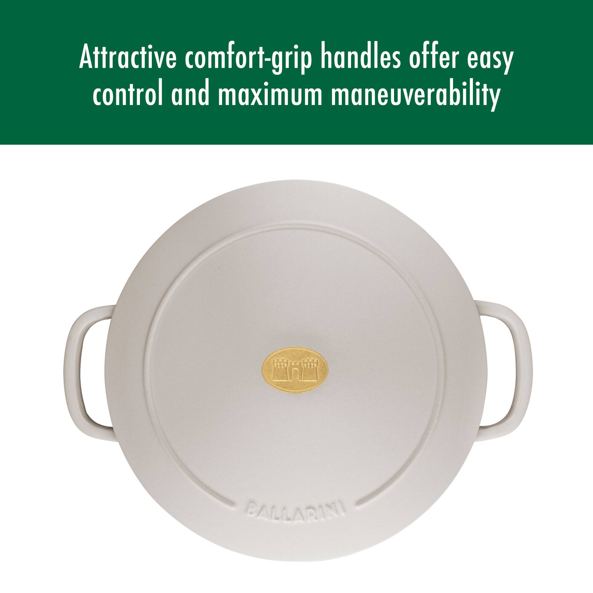 Attractive comfort-grip handles offer easy control and maximum maneuverability

BALLARINI
