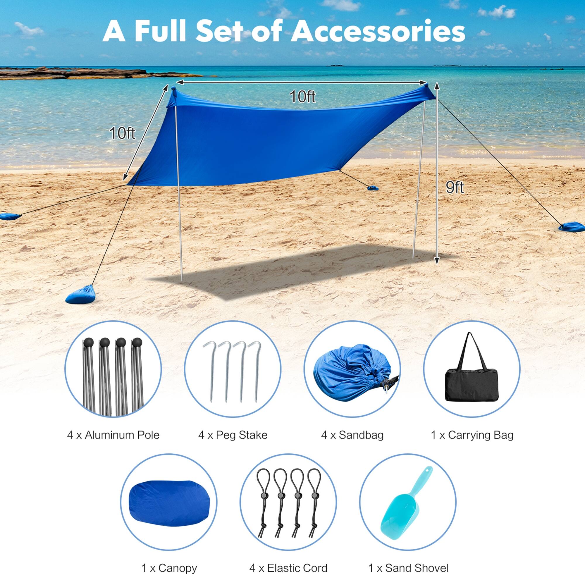 A Full Set of Accessories: 10ft 10ft 9ft 4 x Aluminum Pole 4 x Peg Stake 4 x Sandbag 1 x Carrying Bag 1 x Canopy 4 x Elastic Cord 1 x Sand Shovel