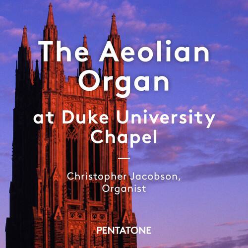 The Aeolian Organ  
at Duke University Chapel  

Christopher Jacobson,  
Organist  

PENTATONE