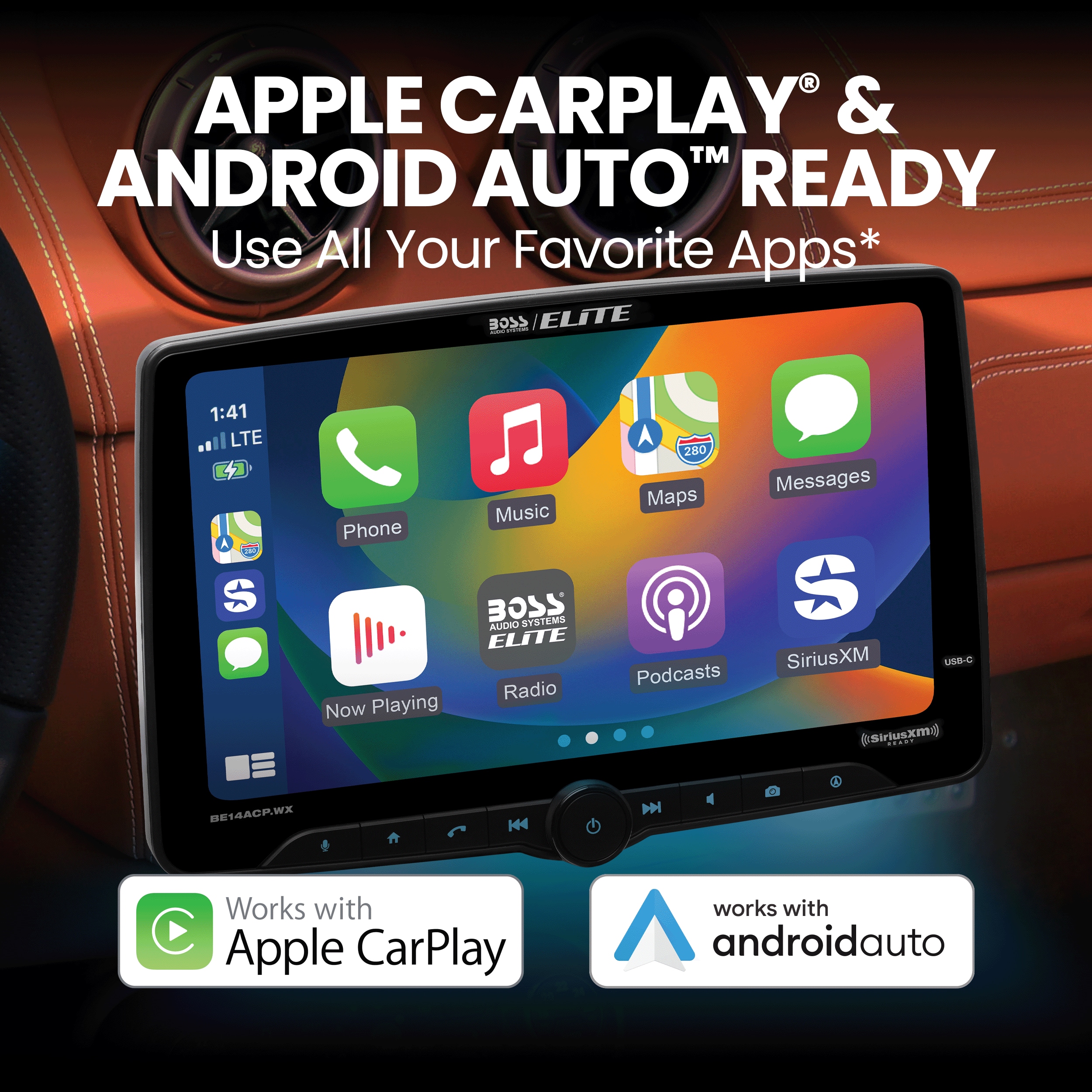 Apple CarPlay & Android Auto Ready: Use All Your Favorite Apps*
LG Elite: 1:41 LTE A
S Phone Now Playing Music
BOSS Audio
Radio
280 Messages
Maps
SiriusXM
Podcasts
SiriusXM...
BE14AOPWX H4 H O - Works with Apple CarPlay works with androidauto