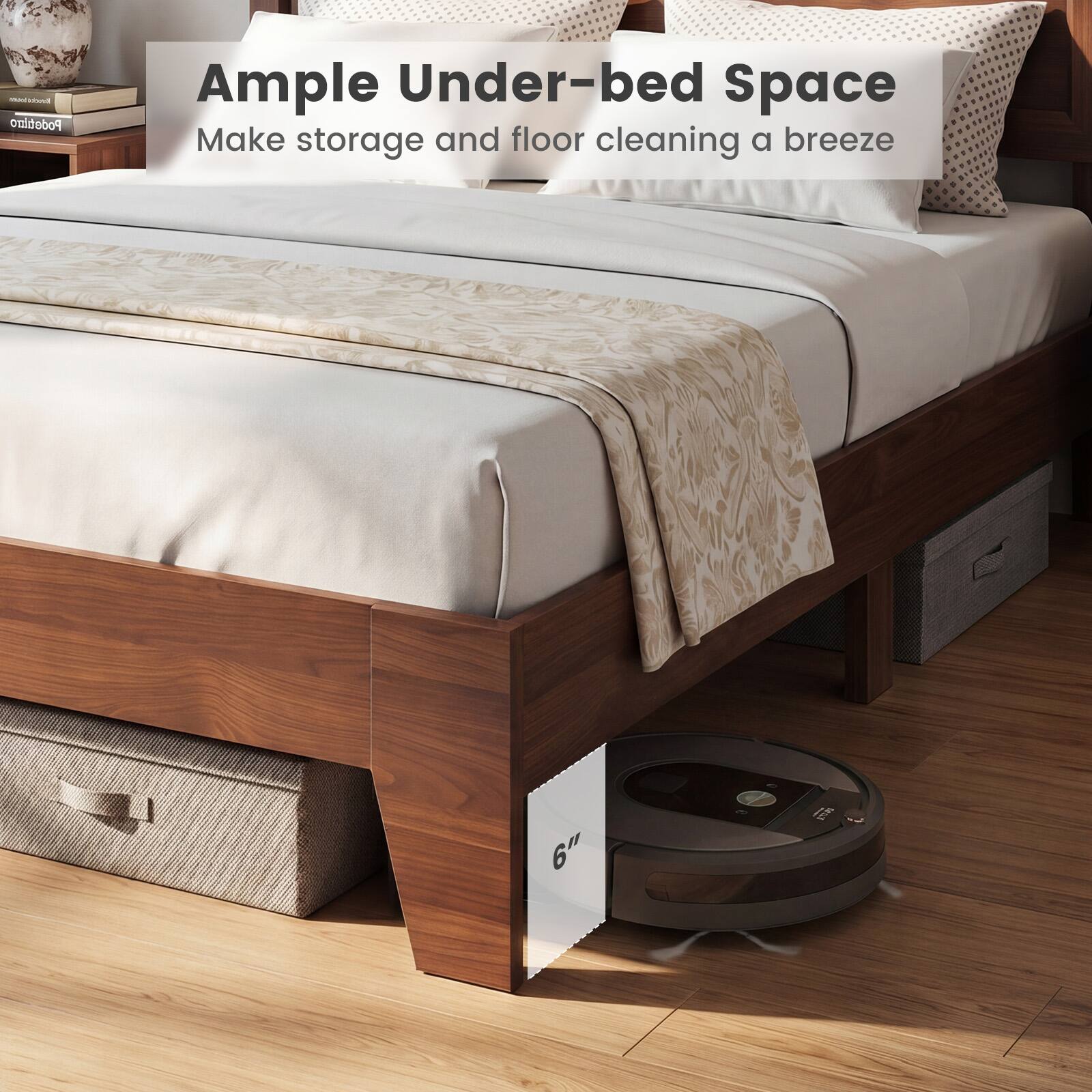 Ample Under-bed Space  
Make storage and floor cleaning a breeze  
6"