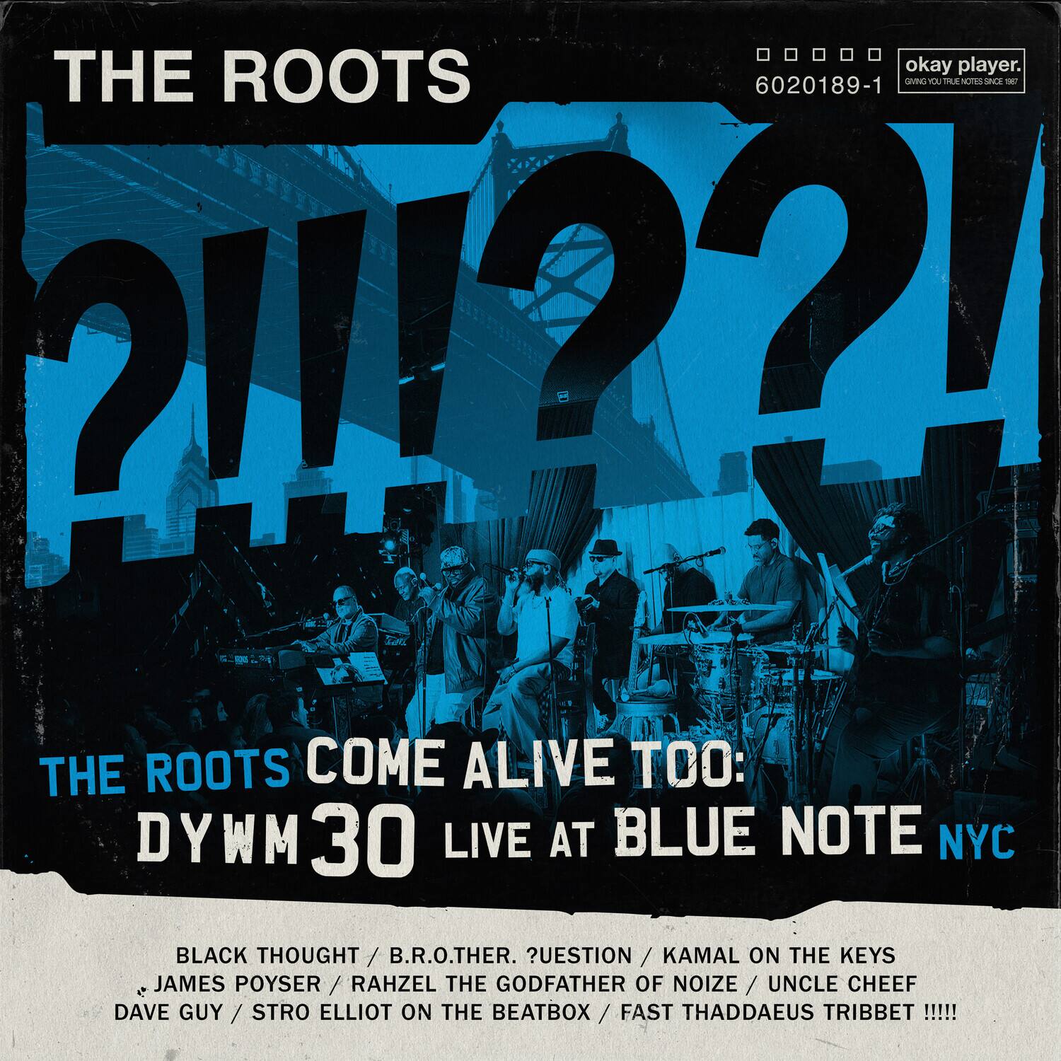 Sure, here is the corrected and grouped text from the image:

---

**THE ROOTS**

**?!!!?**

**THE ROOTS COME ALIVE TOO: DYWM 30 LIVE AT BLUE NOTE NYC**

**BLACK THOUGHT / B.R.O.THER. / QUESTION / KAMAL ON THE KEYS / JAMES POYSER / RAHZEL THE GODFATHER OF NOIZE / UNCLE CHEEF / DAVE GUY / STRO ELLIOT ON THE BEATBOX / FAST THADDAEUS TRIBBET!!!!**

**okay player.**  
**6020189-1**

---

This text is organized to reflect the layout and content of the image accurately.