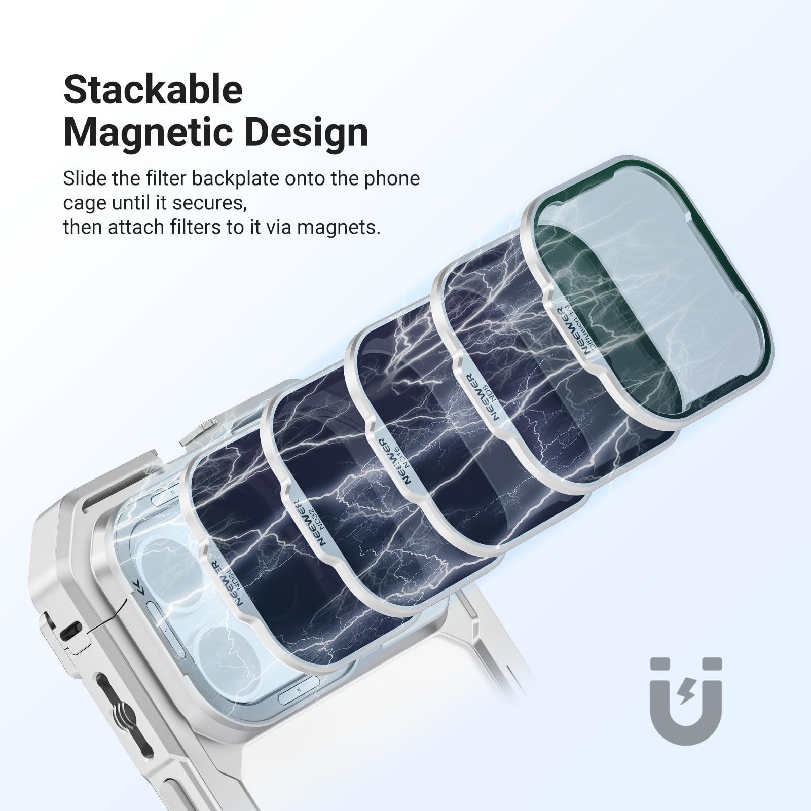 Stackable Magnetic Design

Slide the filter backplate onto the phone cage until it secures, then attach filters to it via magnets.

CF: ZEON ER NECWER NEEWER NDR ! 9 itusin ER SN U