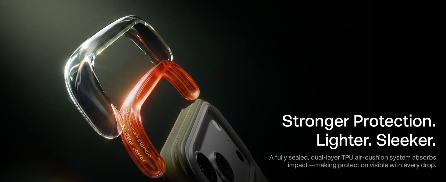 IMPACT PRO-1 DOUBLE-LAYER AIR2

Stronger Protection. Lighter. Sleeker.  
A fully sealed, dual-layer TPU air-cushion system absorbs impact - making protection visible with every drop.