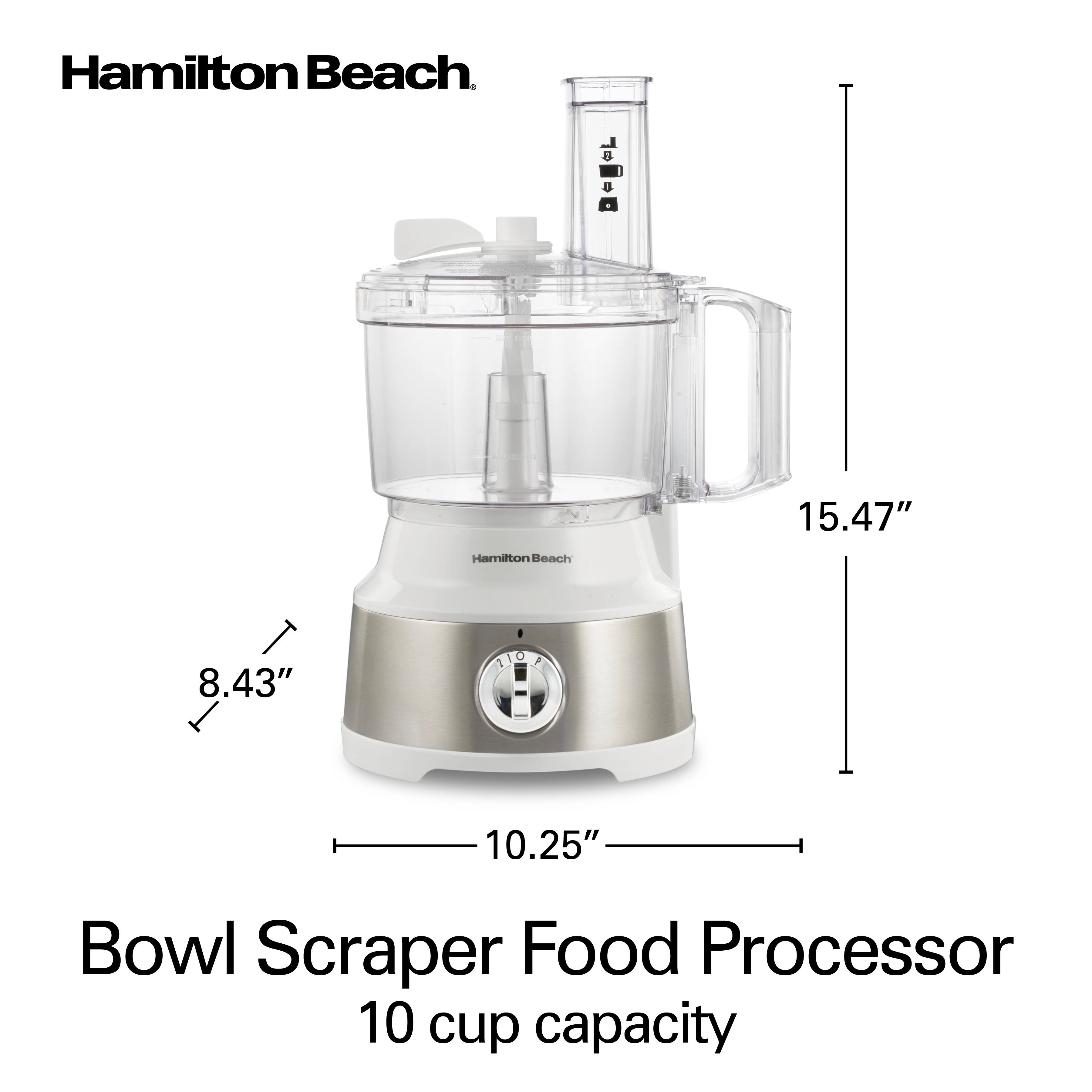 Hamilton Beach  
15.47"  
Hamilton Beach  
8.43"  
10.25"  
Bowl Scraper Food Processor 10 cup capacity