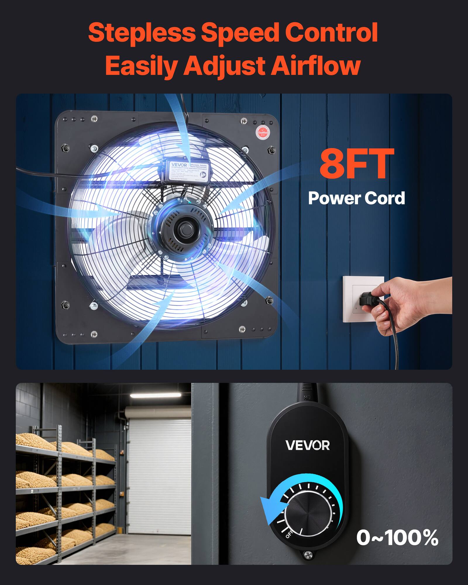 Stepless Speed Control  
Easily Adjust Airflow  

8FT Power Cord  

VEVOR  
0~100%