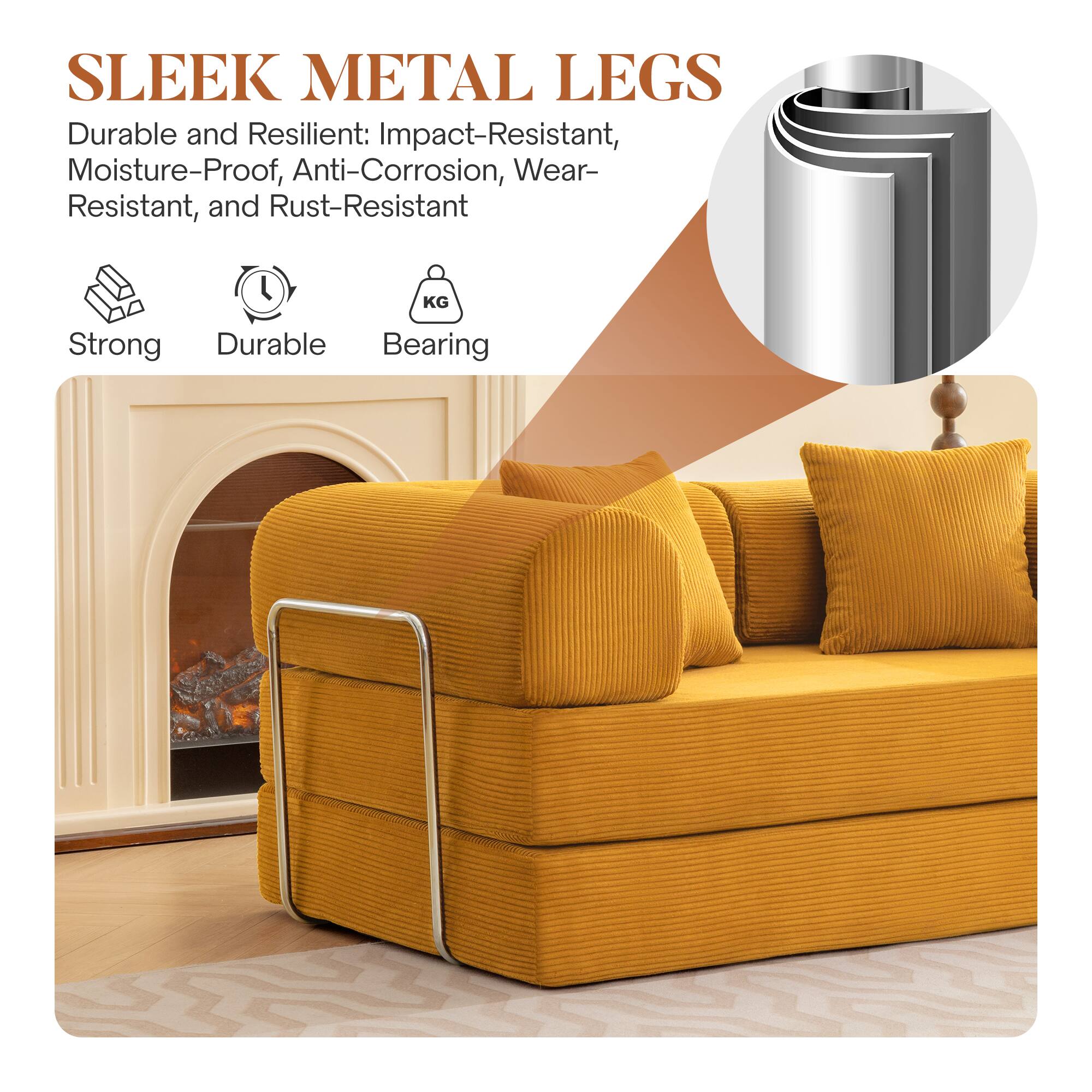 SLEEK METAL LEGS
Durable and Resilient: Impact-Resistant, Moisture-Proof, Anti-Corrosion, Wear-Resistant, and Rust-Resistant
Strong Durable Bearing