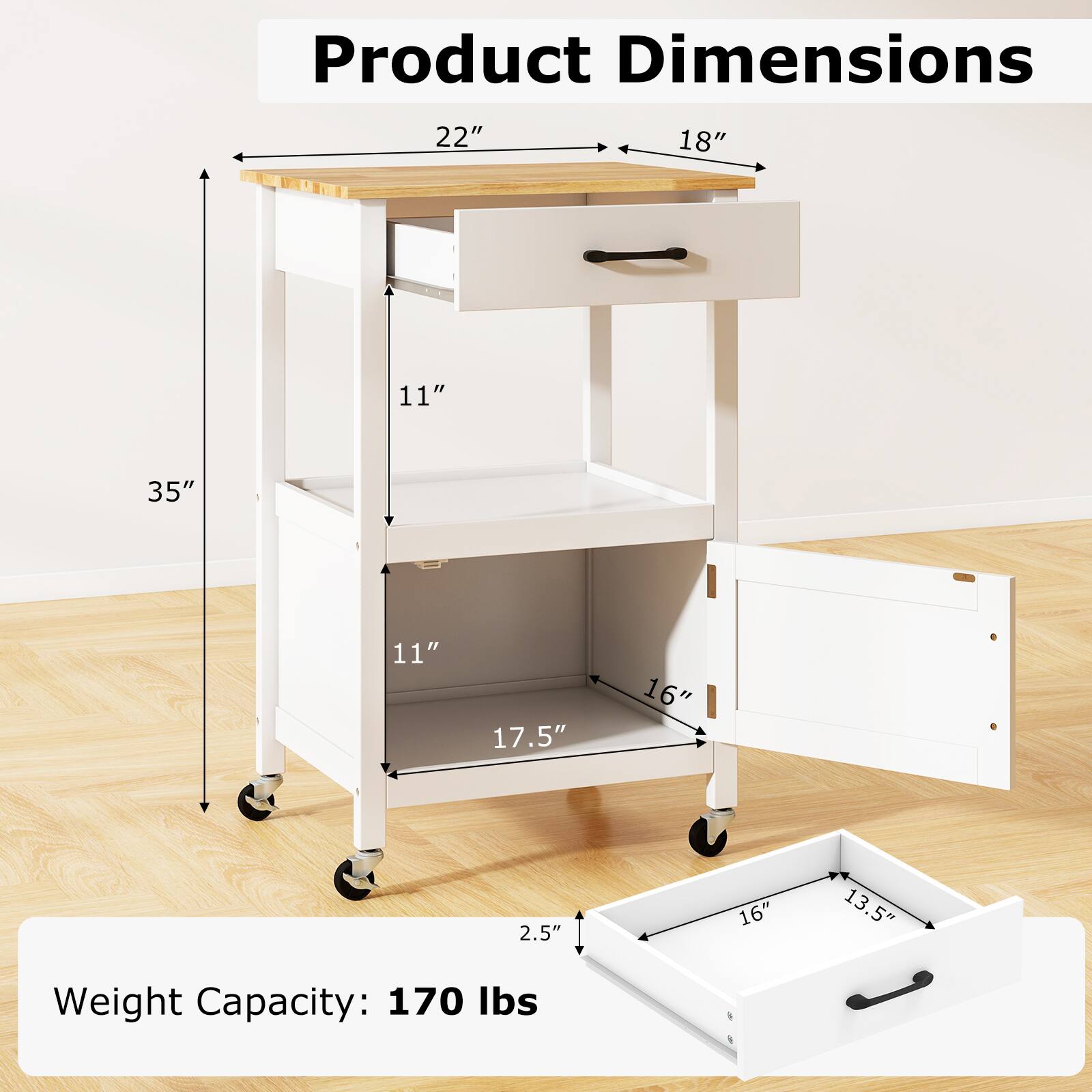 Product Dimensions:  
- Length: 22"  
- Width: 18"  
- Height: 35"  
- Drawer 1: 16" x 13.5"  
- Drawer 2: 16" x 11"  
- Shelf 1: 17.5" x 11"  
- Shelf 2: 11" x 2.5"  

Weight Capacity: 170 lbs