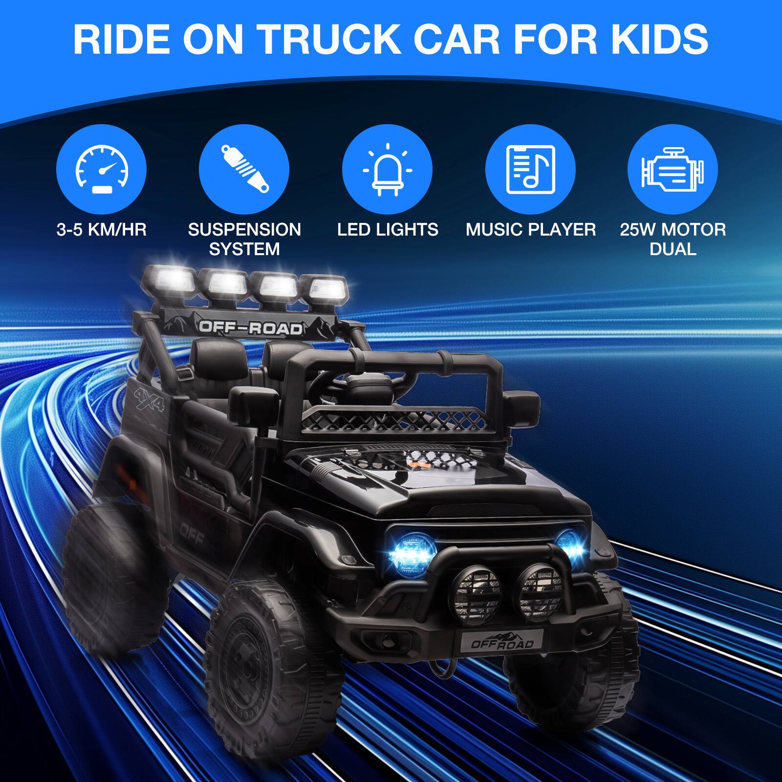 RIDE ON TRUCK CAR FOR KIDS

- 3-5 KM/HR
- SUSPENSION SYSTEM
- LED LIGHTS
- MUSIC PLAYER
- 25W MOTOR DUAL
