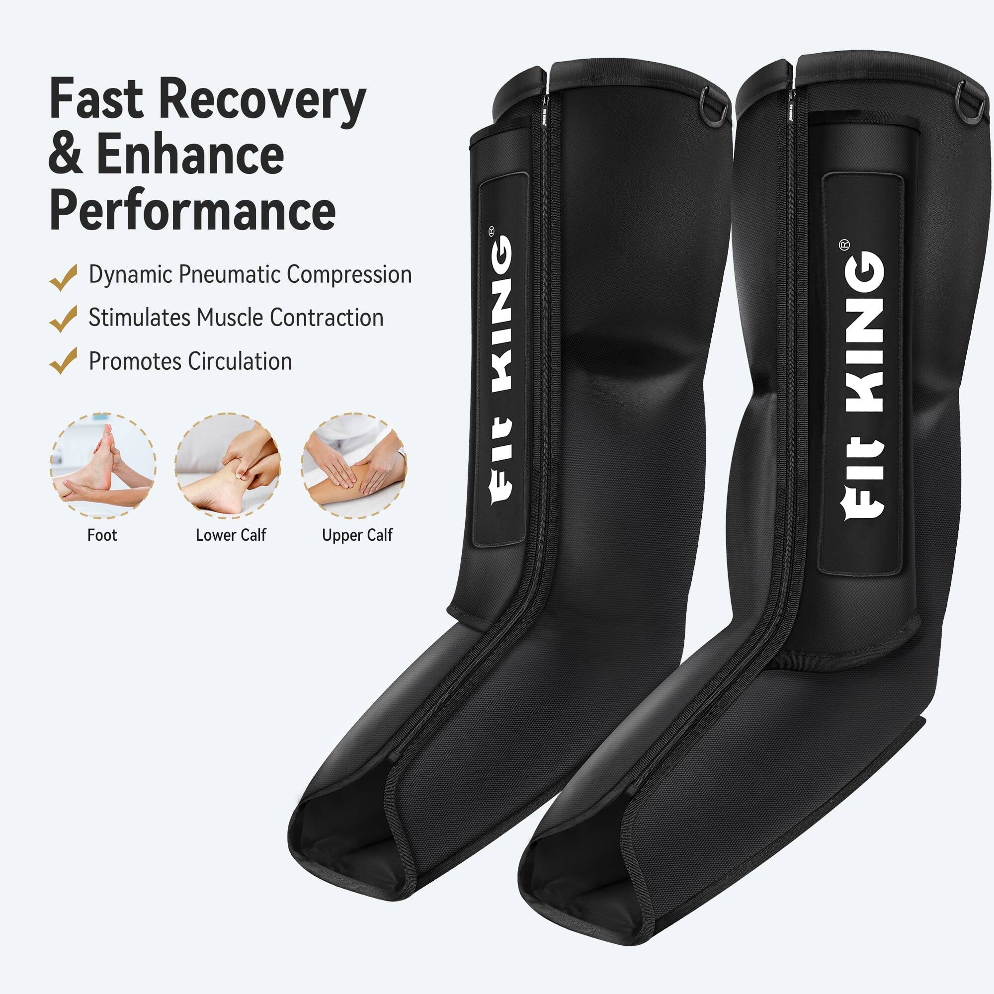 Fast Recovery & Enhance Performance  
Dynamic Pneumatic Compression  
Stimulates Muscle Contraction  
Promotes Circulation  
Foot  
Lower Calf  
Upper Calf  

KING Fit  
KING