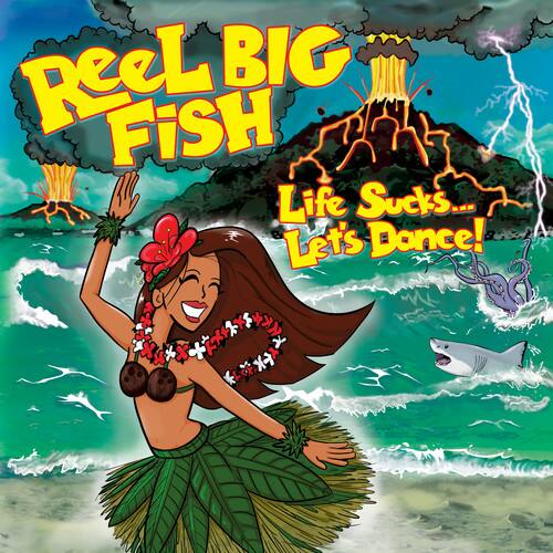Reel Big Fish  
Life Sucks... Let's Dance!