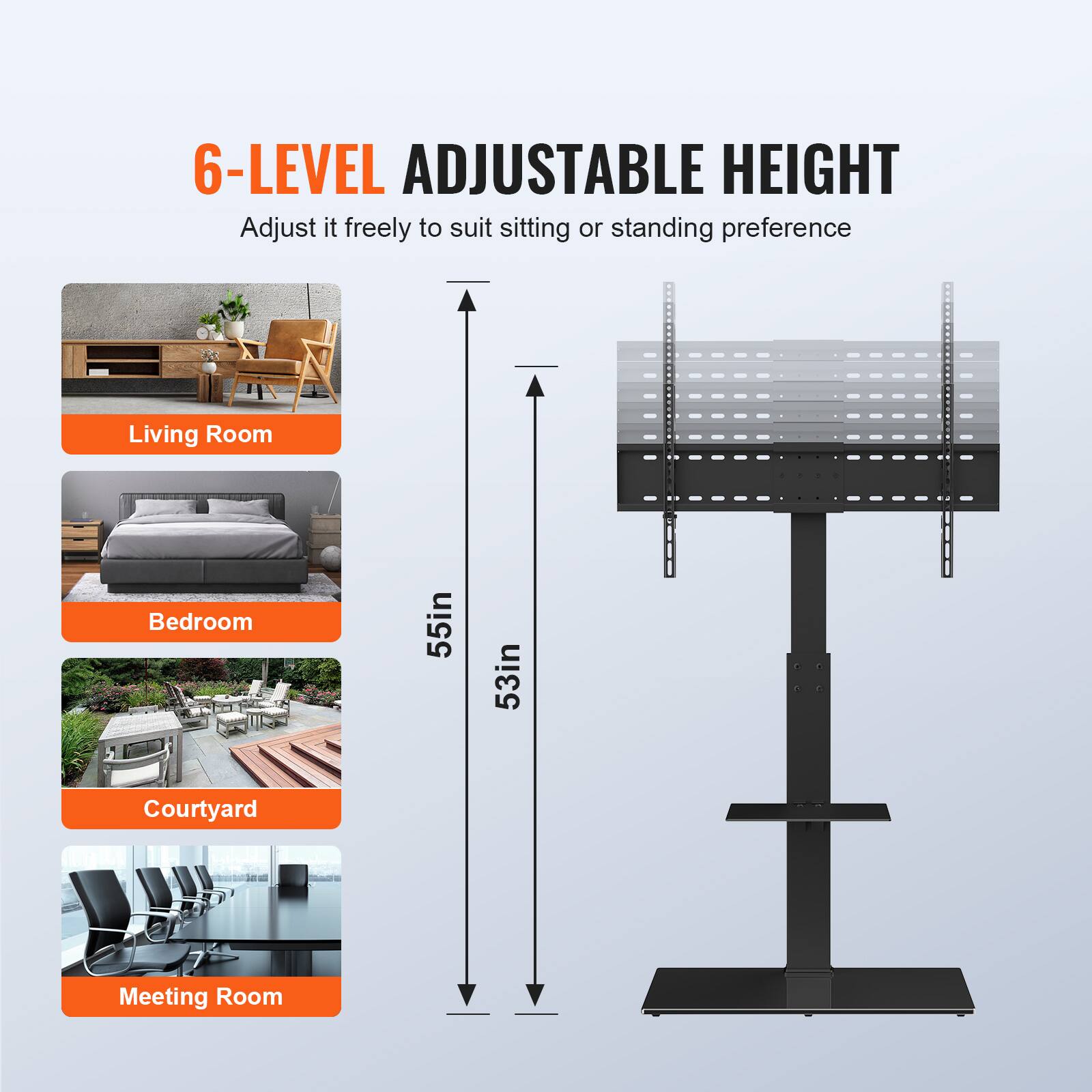 6-LEVEL ADJUSTABLE HEIGHT
Adjust it freely to suit sitting or standing preference
Living Room
Bedroom
55in
53in
Courtyard
Meeting Room