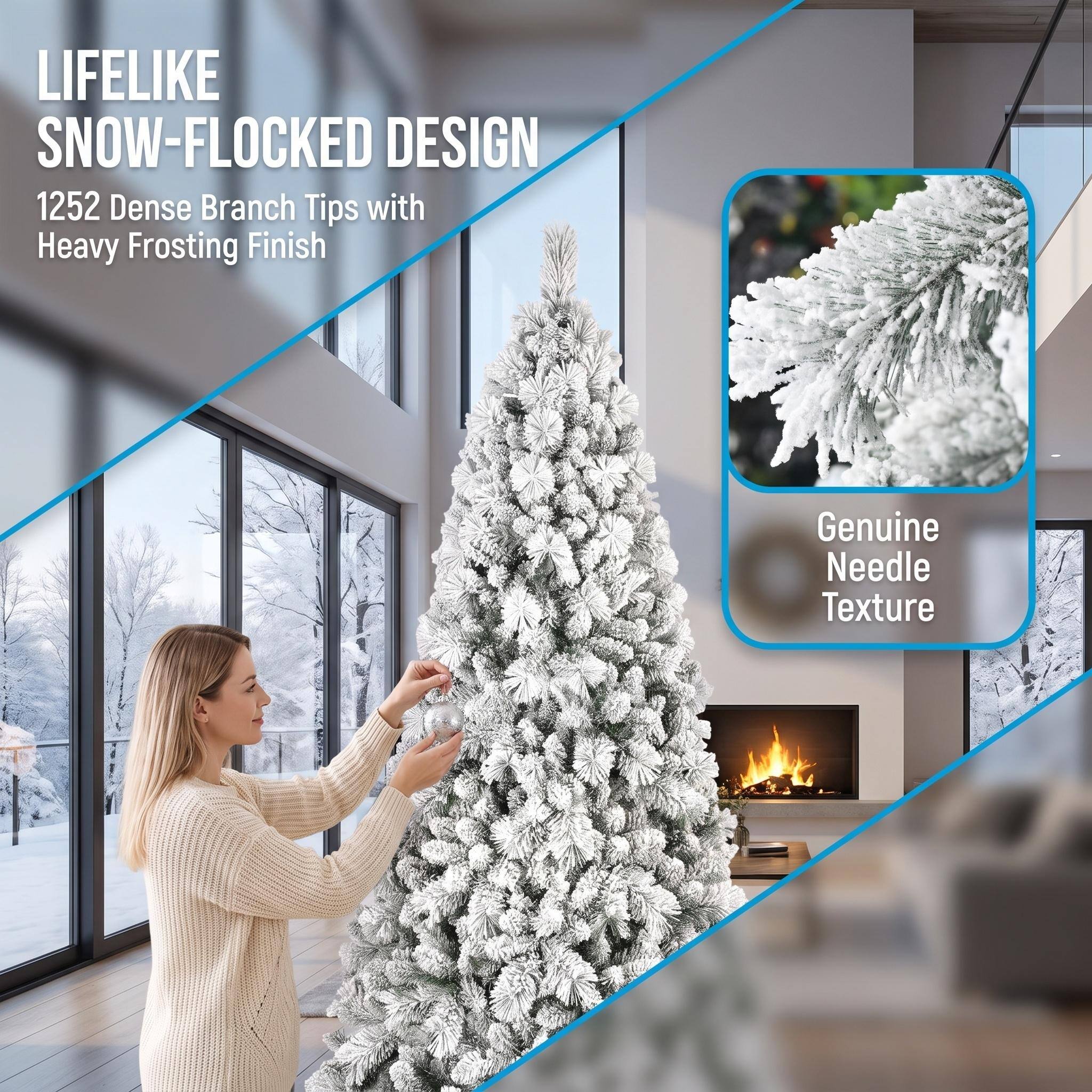 LIFELIKE SNOW-FLOCKED DESIGN  
1252 Dense Branch Tips with Heavy Frosting Finish  
Genuine Needle Texture