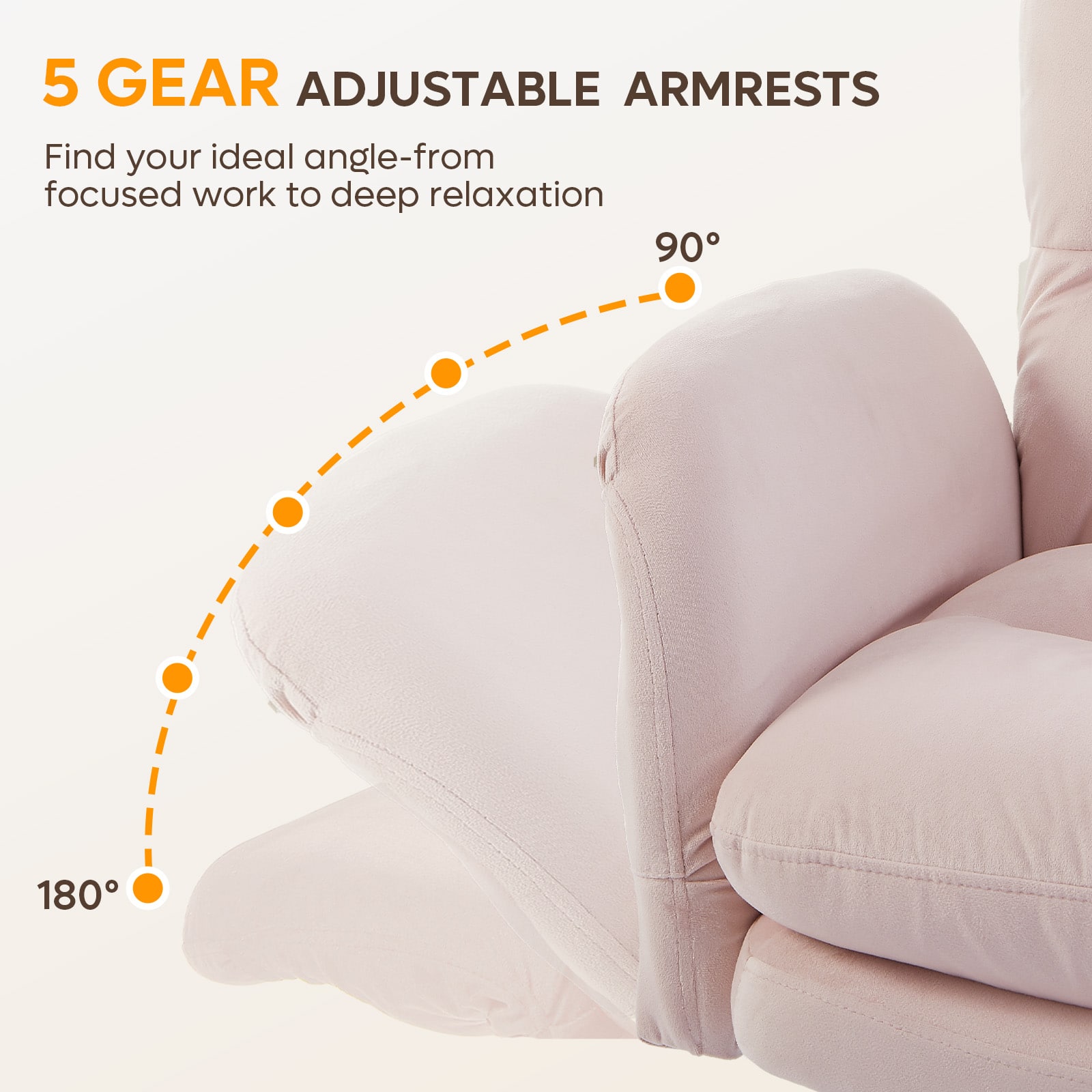 5 GEAR ADJUSTABLE ARMRESTS
Find your ideal angle—from focused work to deep relaxation
90°
180°