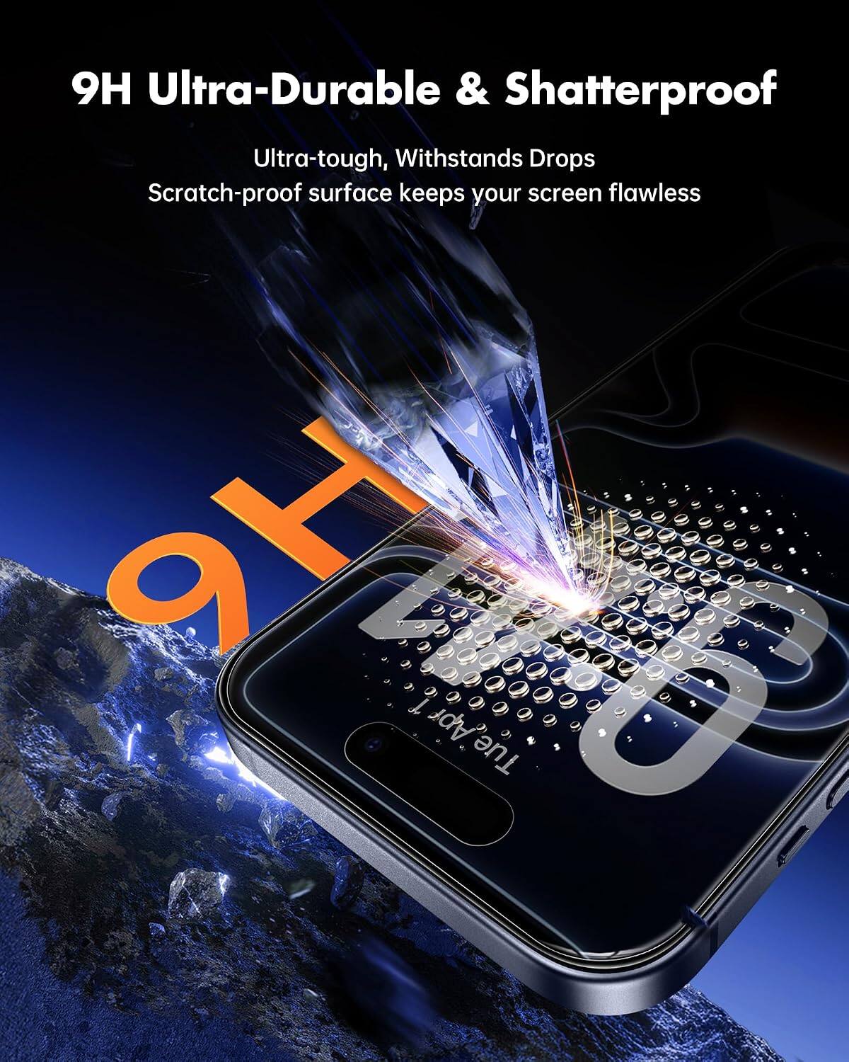 9H Ultra-Durable & Shatterproof  
Ultra-tough, Withstands Drops  
Scratch-proof surface keeps your screen flawless