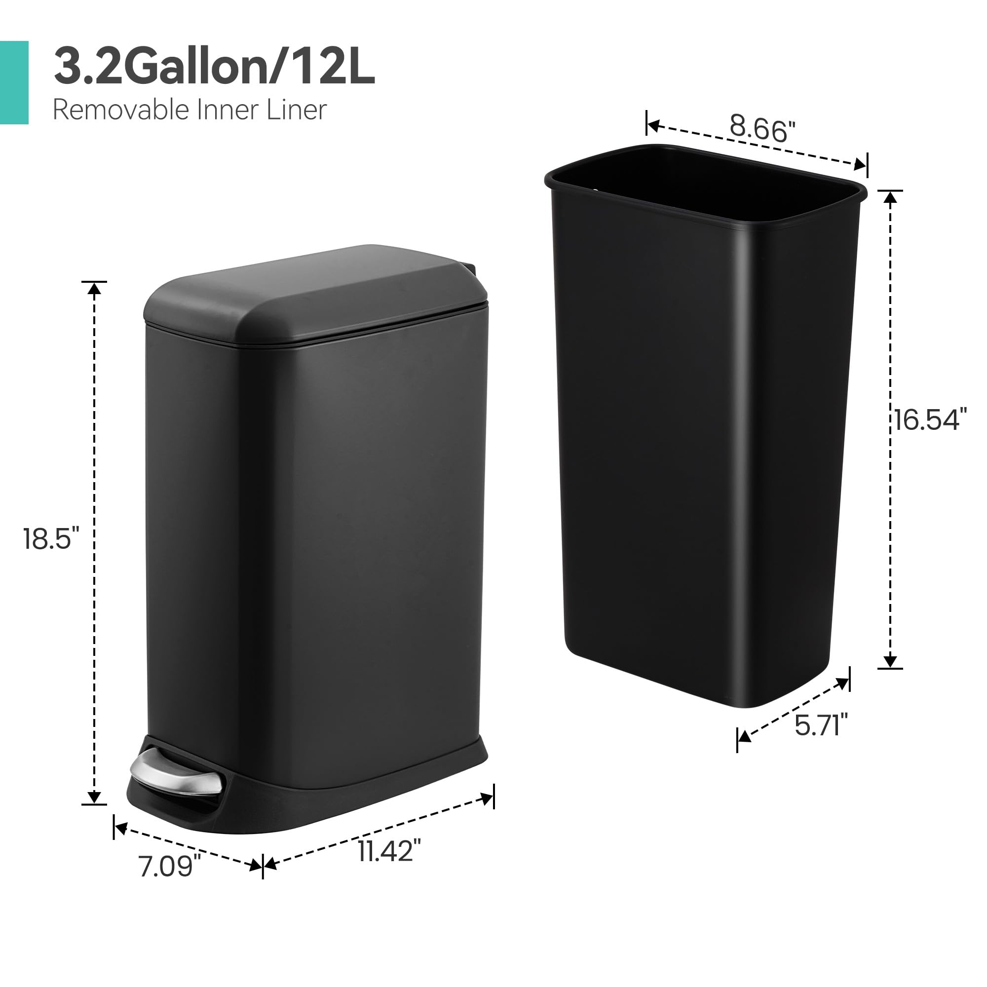 3.2Gallon/12L  
Removable Inner Liner  

8.66"  
16.54"  
18.5"  
5.71"  
7.09"  
11.42"