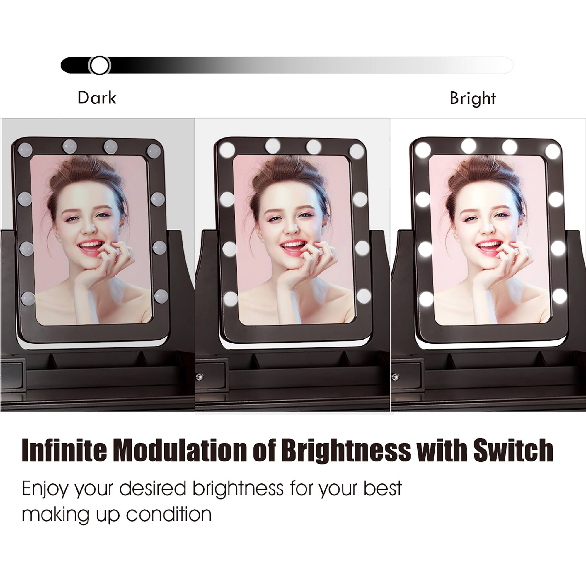Infinite Modulation of Brightness with Switch  
Enjoy your desired brightness for your best making up condition