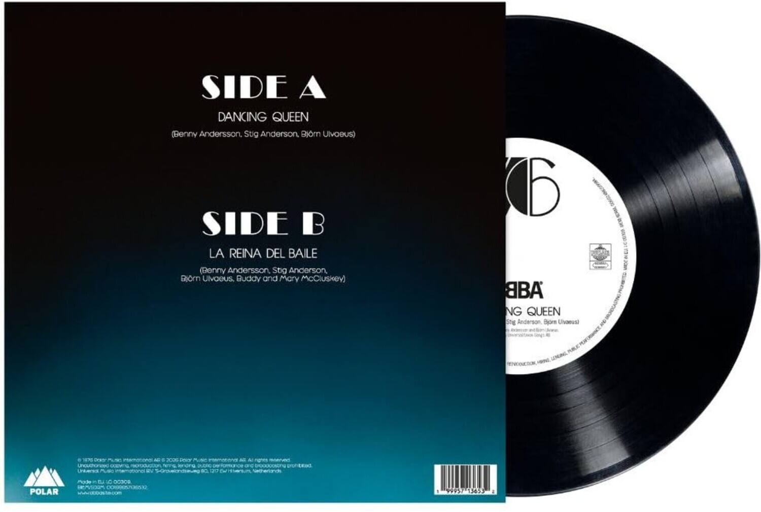SIDE A  
DANCING QUEEN  
(Benny Andersson, Stig Anderson, Björn Ulvaeus)  

SIDE B  
LA REINA DEL BAILE  
(Benny Andersson, Stig Anderson, Björn Ulvaeus, Buddy and Mary McCluskey)  

6  
BBB NG QUEEN  
Stig Anderson, Björn Ulvaeus)  
ALL PUBLIC HERENO, UNNING. REPRODUCTION,  
ON  
1875 creamst CHANDLEAOUN UNIVERSION  
Ad: 2026 TENNG. RV  
international DEL All and SO 1217  
prohibead  
POLAR  
Made in m & 00308 MODIVMARI 00100657136532  
99957 13653