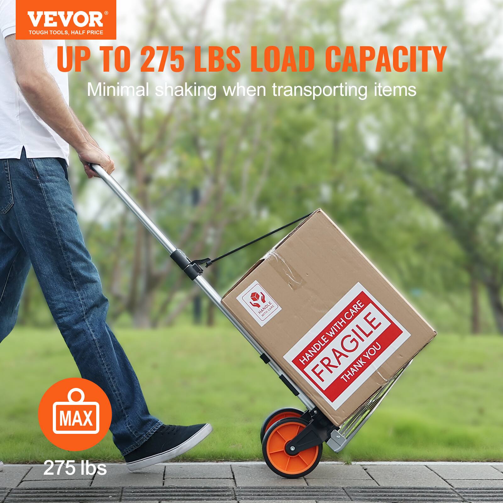 VEVOR  
TOUGH TOOLS, HALF PRICE  

UP TO 275 LBS LOAD CAPACITY  
Minimal shaking when transporting items  

HANDLE WITH CARE  
FRAGILE  
THANK YOU  

MAX  
275 lbs