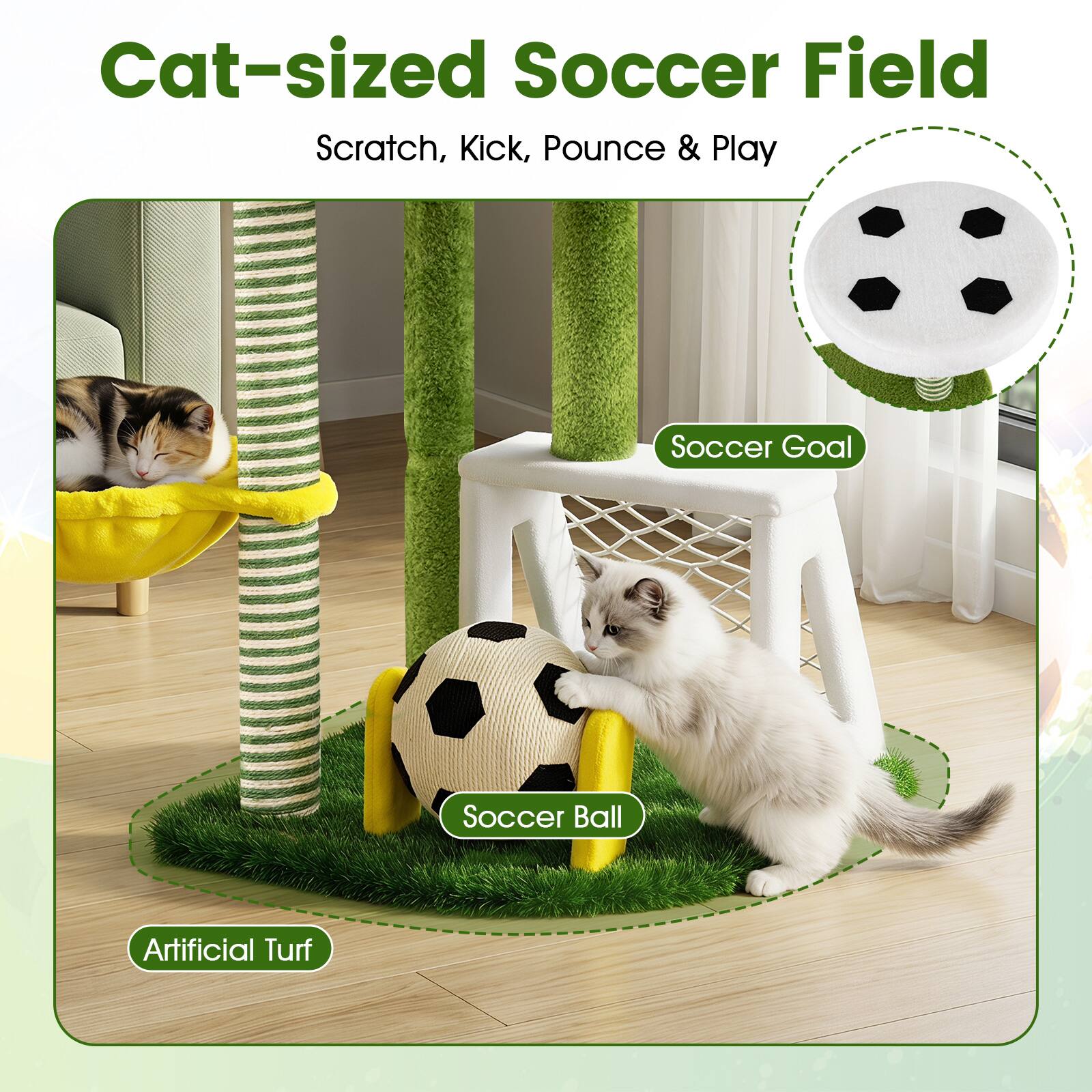 Cat-sized Soccer Field  
Scratch, Kick, Pounce & Play  
Soccer Goal  
Soccer Ball  
Artificial Turf