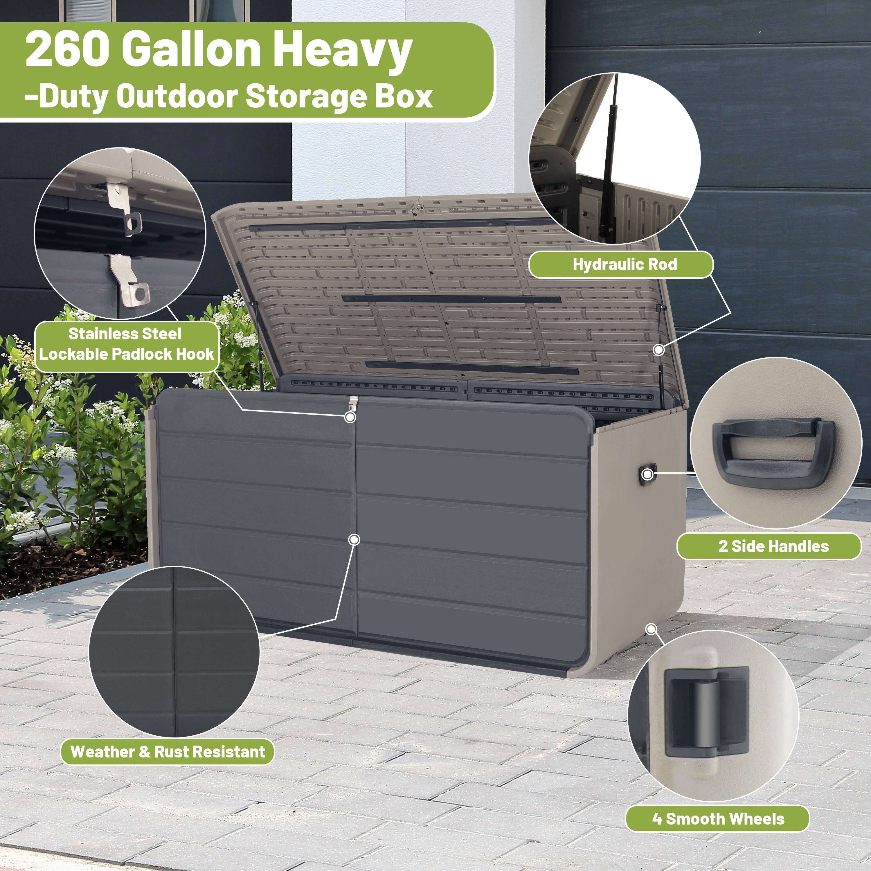 260 Gallon Heavy-Duty Outdoor Storage Box

- Stainless Steel Lockable Padlock Hook
- Hydraulic Rod
- Weather & Rust Resistant
- 2 Side Handles
- 4 Smooth Wheels