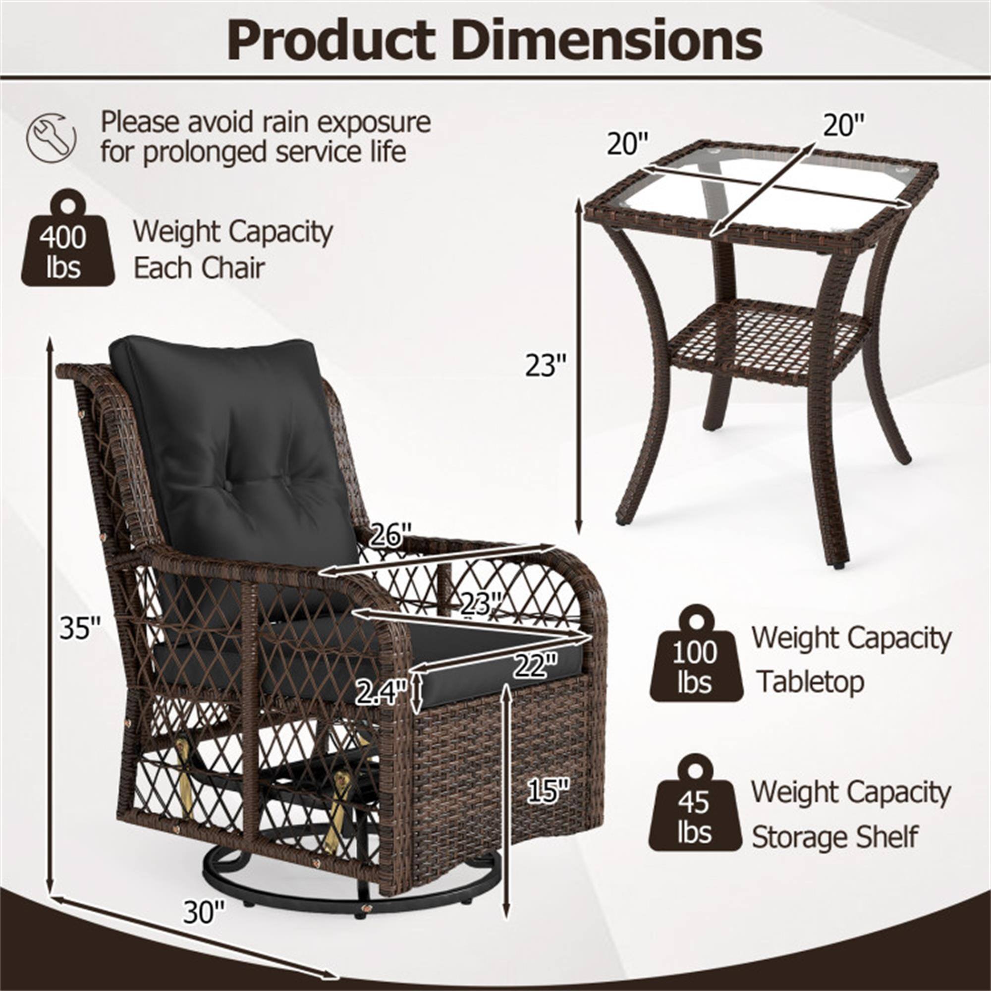 Product Dimensions

Please avoid rain exposure for prolonged service life

- Weight Capacity: 400 lbs Each Chair
- Tabletop: 20" x 20", Weight Capacity: 100 lbs
- Storage Shelf: 15", Weight Capacity: 45 lbs

Chair Dimensions:
- Height: 35"
- Width: 26"
- Depth: 23"
- Armrest Height: 23"
- Seat Height: 2.4"
- Base Diameter: 30"

Table Dimensions:
- Top: 20" x 20"
- Height: 23"