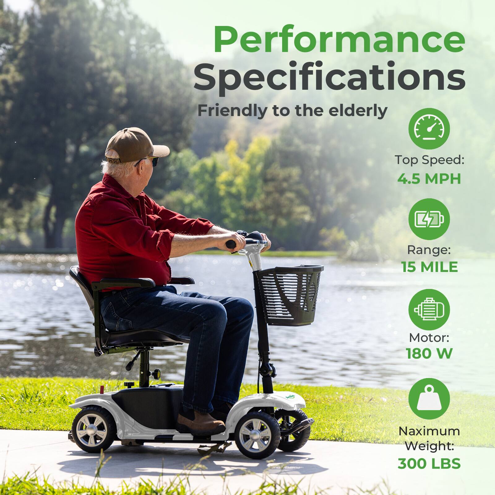 Performance Specifications  
Friendly to the elderly  

Top Speed: 4.5 MPH  
Range: 15 MILE  
Motor: 180 W  
Maximum Weight: 300 LBS