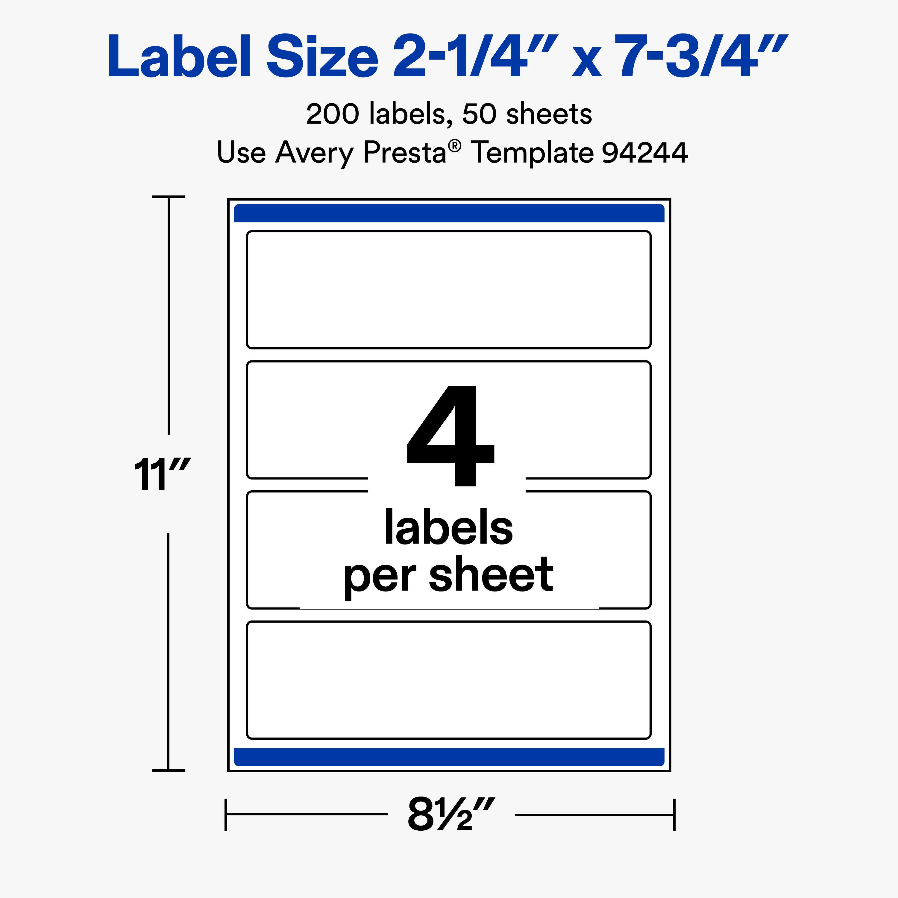 Label Size 2-1/4" x 7-3/4"  
200 labels, 50 sheets  
Use Avery Presta® Template 94244  

11"  
4 labels per sheet  
81/2"
