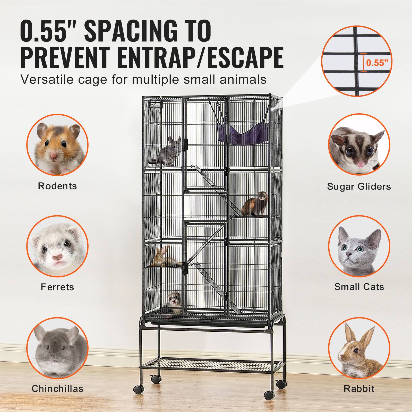 0.55" SPACING TO PREVENT ENTRAP/ESCAPE

Versatile cage for multiple small animals

- Rodents
- Ferrets
- Chinchillas
- Sugar Gliders
- Small Cats
- Rabbit

0.55"