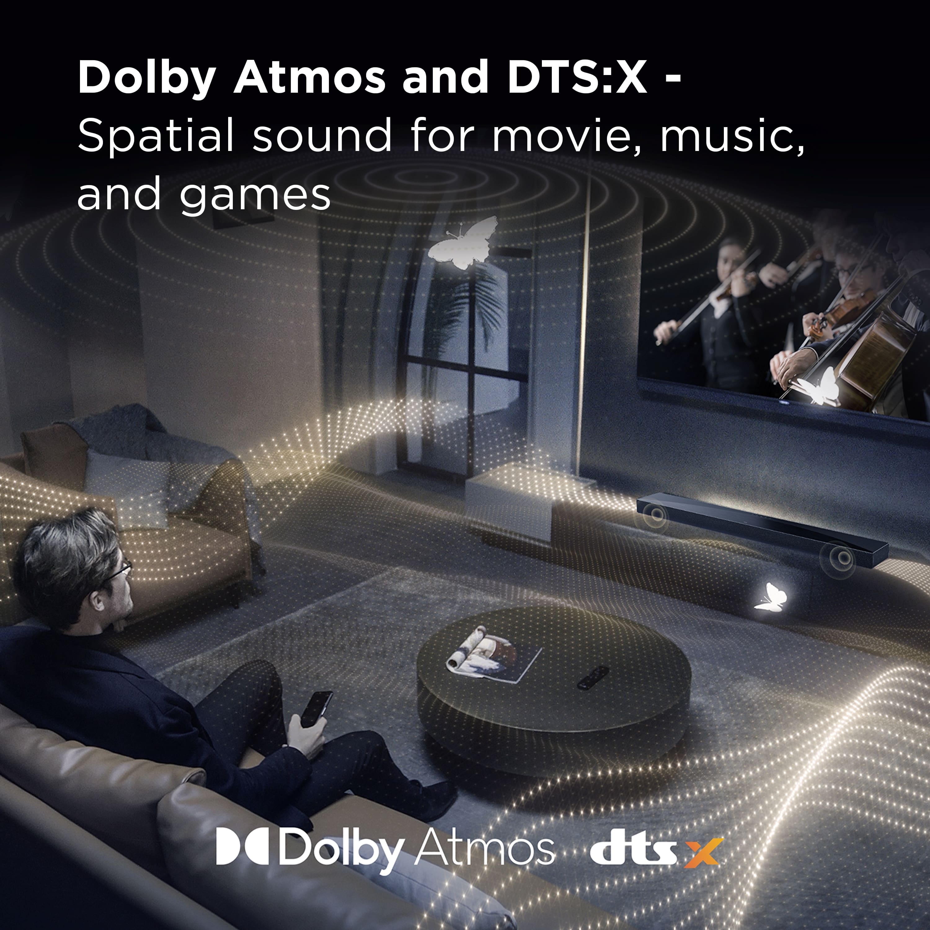 Dolby Atmos and DTS:X - Spatial sound for movie, music, and games.