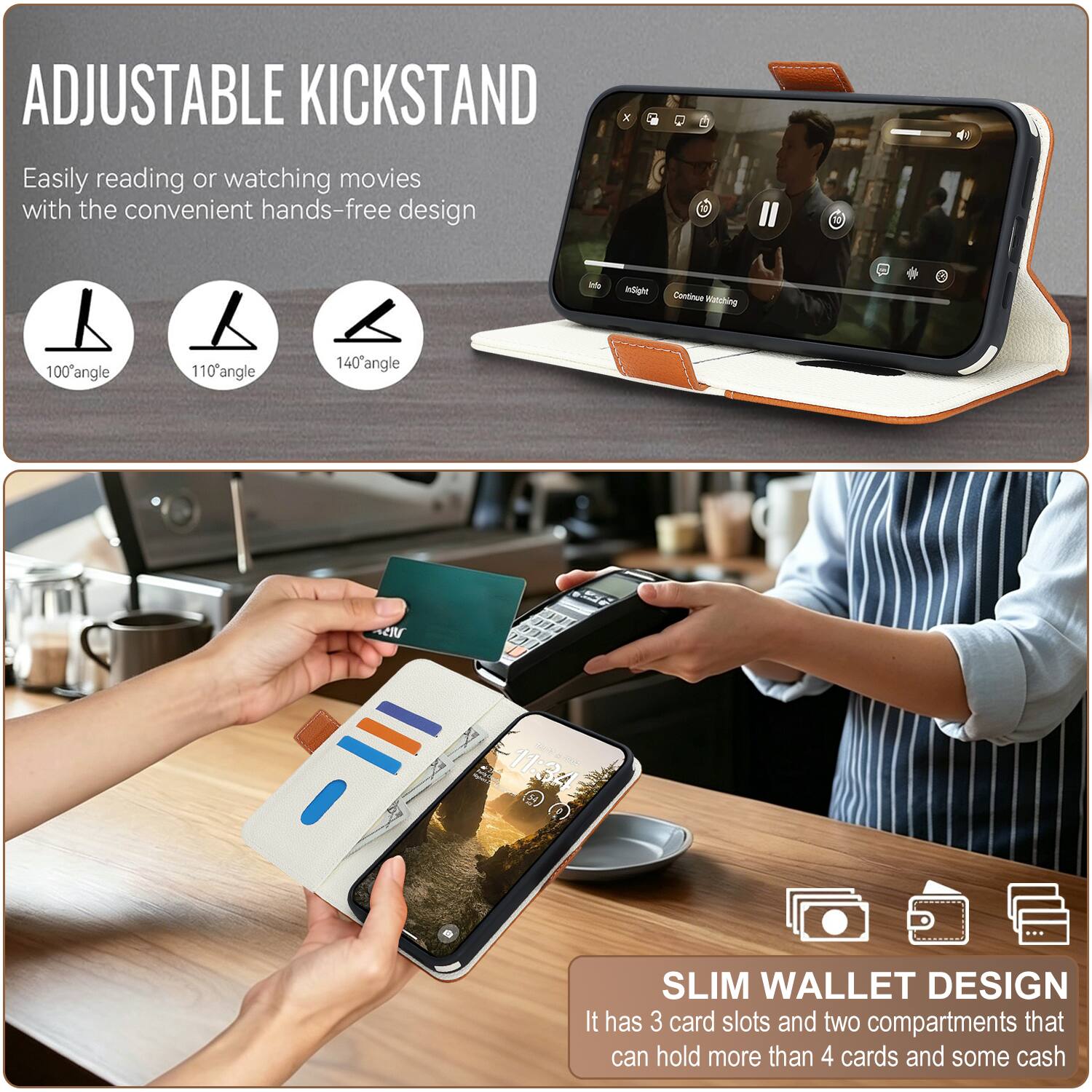 ADJUSTABLE KICKSTAND  
Easily reading or watching movies with the convenient hands-free design  
100° angle  
110° angle  
140° angle  

SLIM WALLET DESIGN  
It has 3 card slots and two compartments that can hold more than 4 cards and some cash
