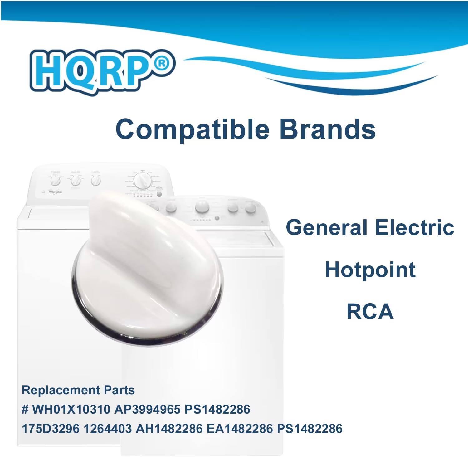 HQRP Compatible Brands  
Whirlpool General Electric Hotpoint RCA  
Replacement Parts  
# WH01X10310 AP3994965 PS1482286  
175D3296 1264403 AH1482286 EA1482286 PS1482286
