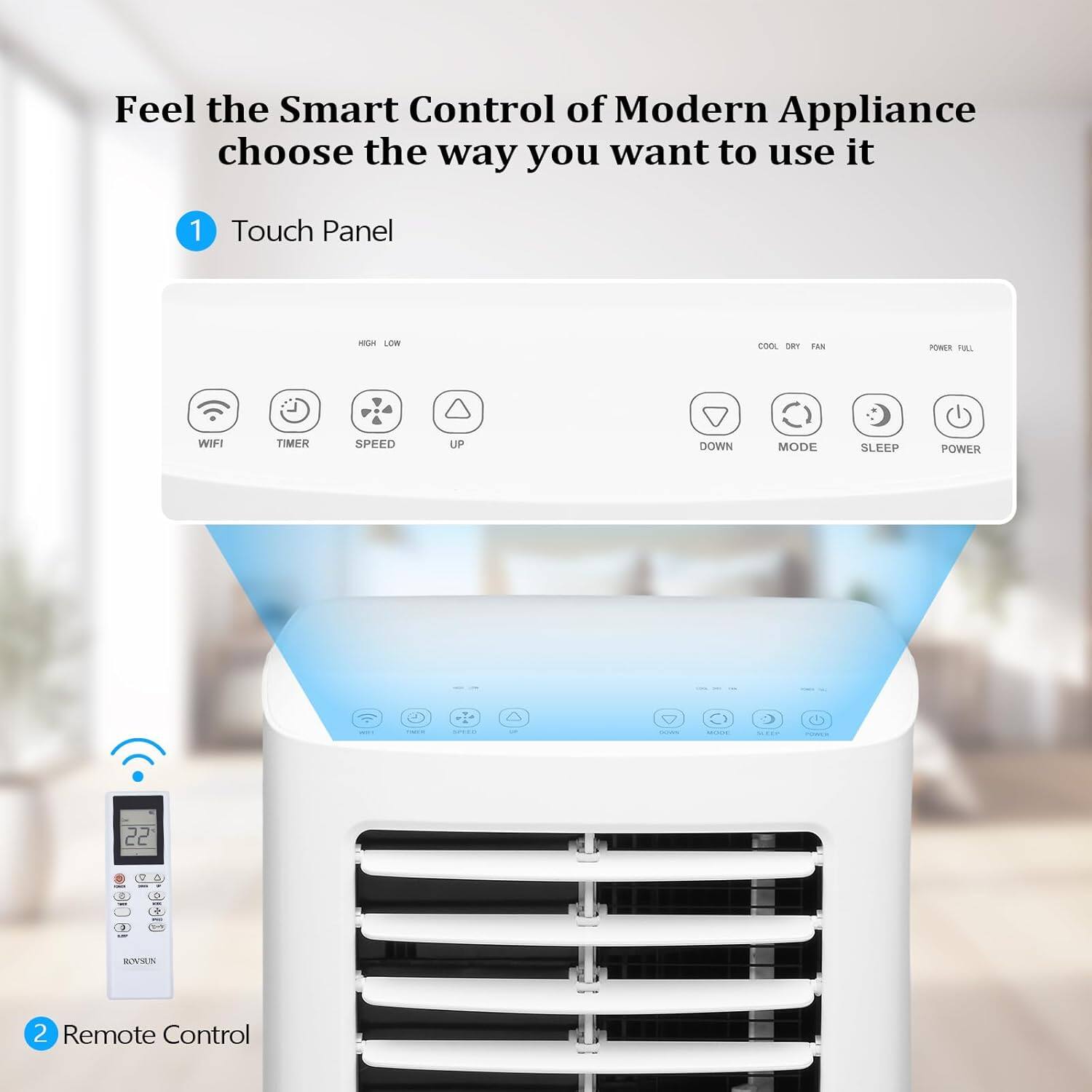 Feel the Smart Control of Modern Appliance choose the way you want to use it

1. Touch Panel
   - WIFI
   - TIMER
   - SPEED
   - UP
   - DOWN
   - MODE
   - SLEEP
   - POWER

2. Remote Control