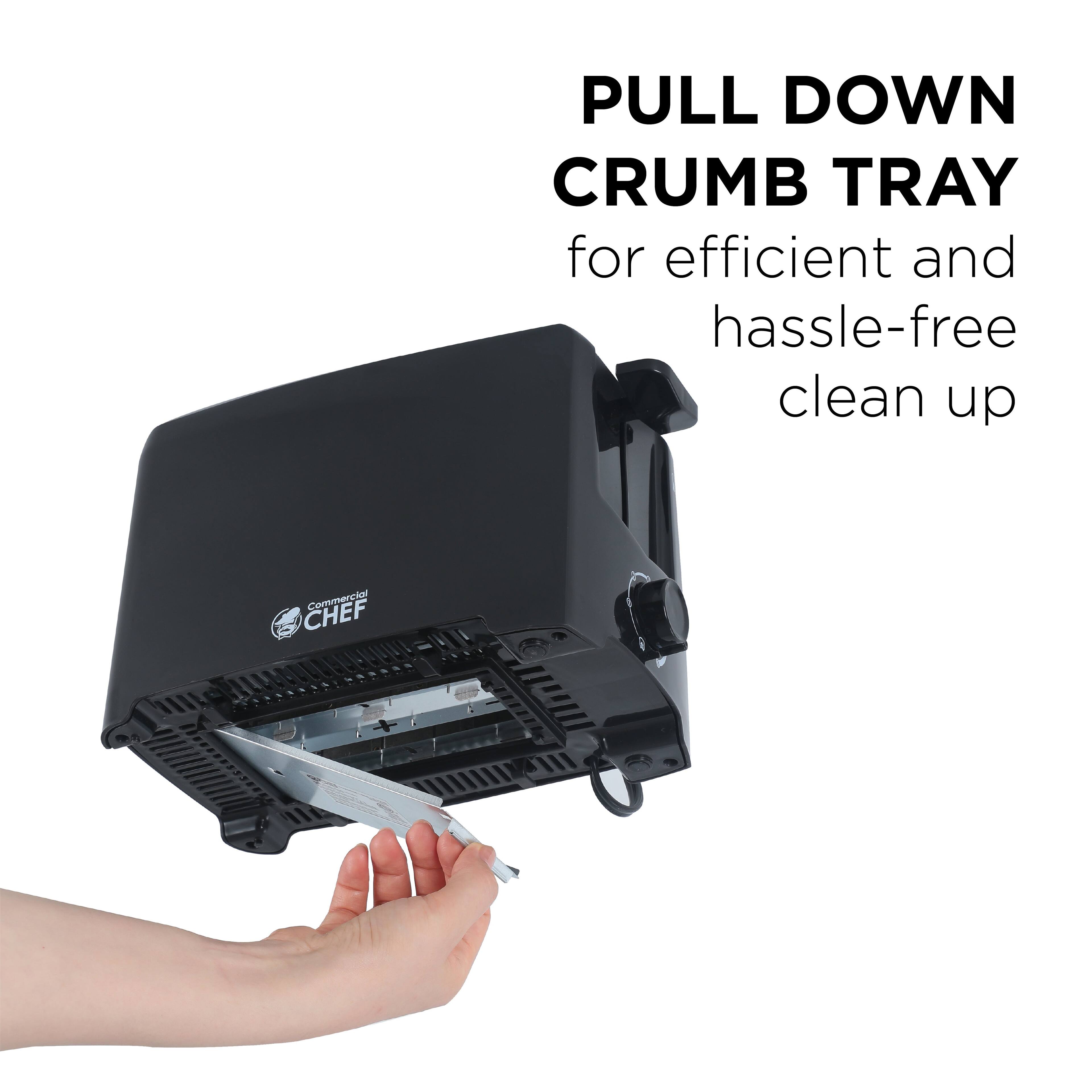 PULL DOWN CRUMB TRAY  
for efficient and hassle-free clean up  

Commercial CHEF