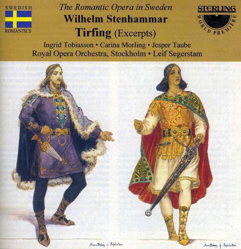 SWEDISH ROMANTICS  
The Romantic Opera in Sweden  
Wilhelm Stenhammar  
Tirfing (Excerpts)  
WORLD PREMIERE  
Ingrid Tobiasson • Carina Morling • Jesper Taube  
Royal Opera Orchestra, Stockholm • Leif Segerstam  

STERLING
