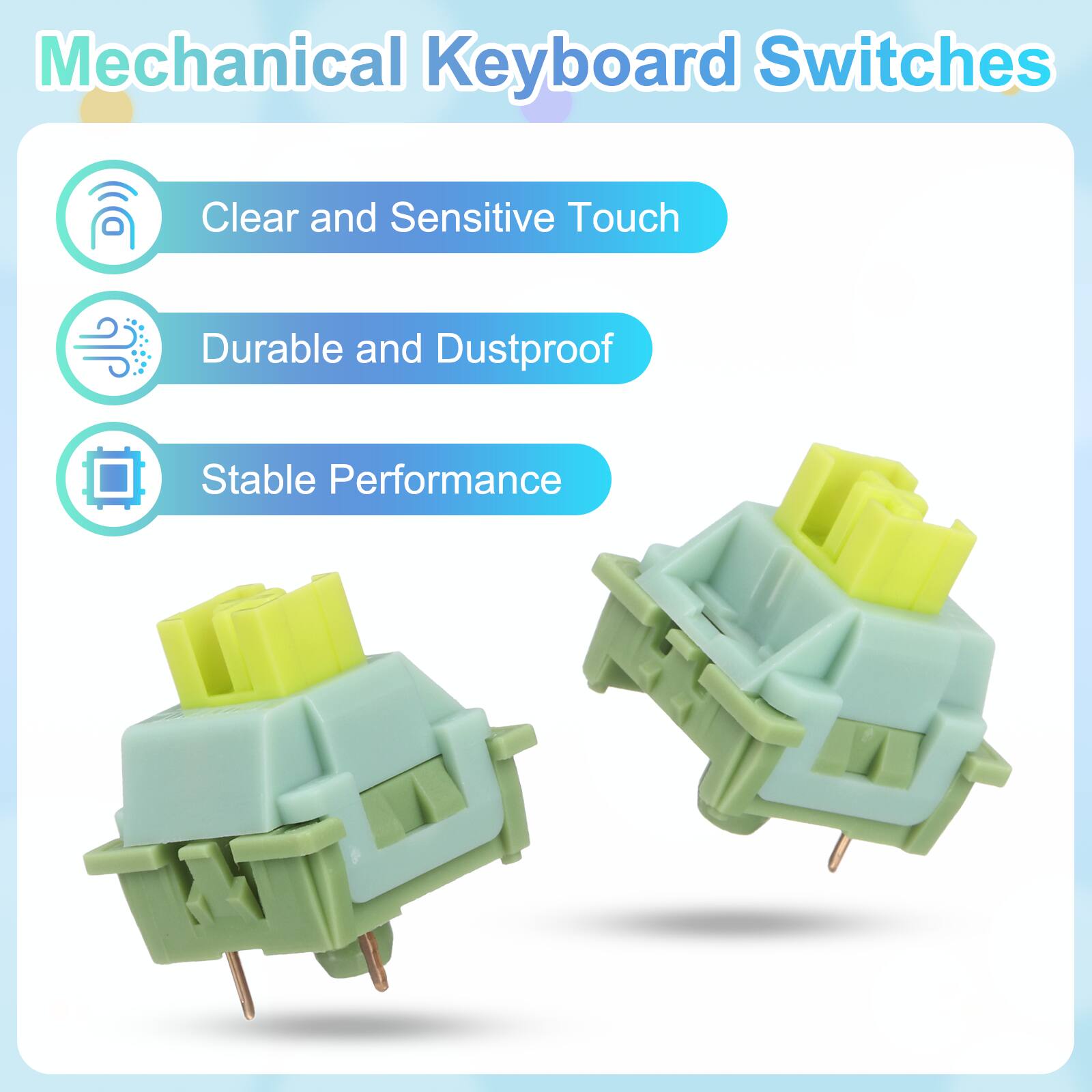 Mechanical Keyboard Switches

- Clear and Sensitive Touch
- Durable and Dustproof
- Stable Performance