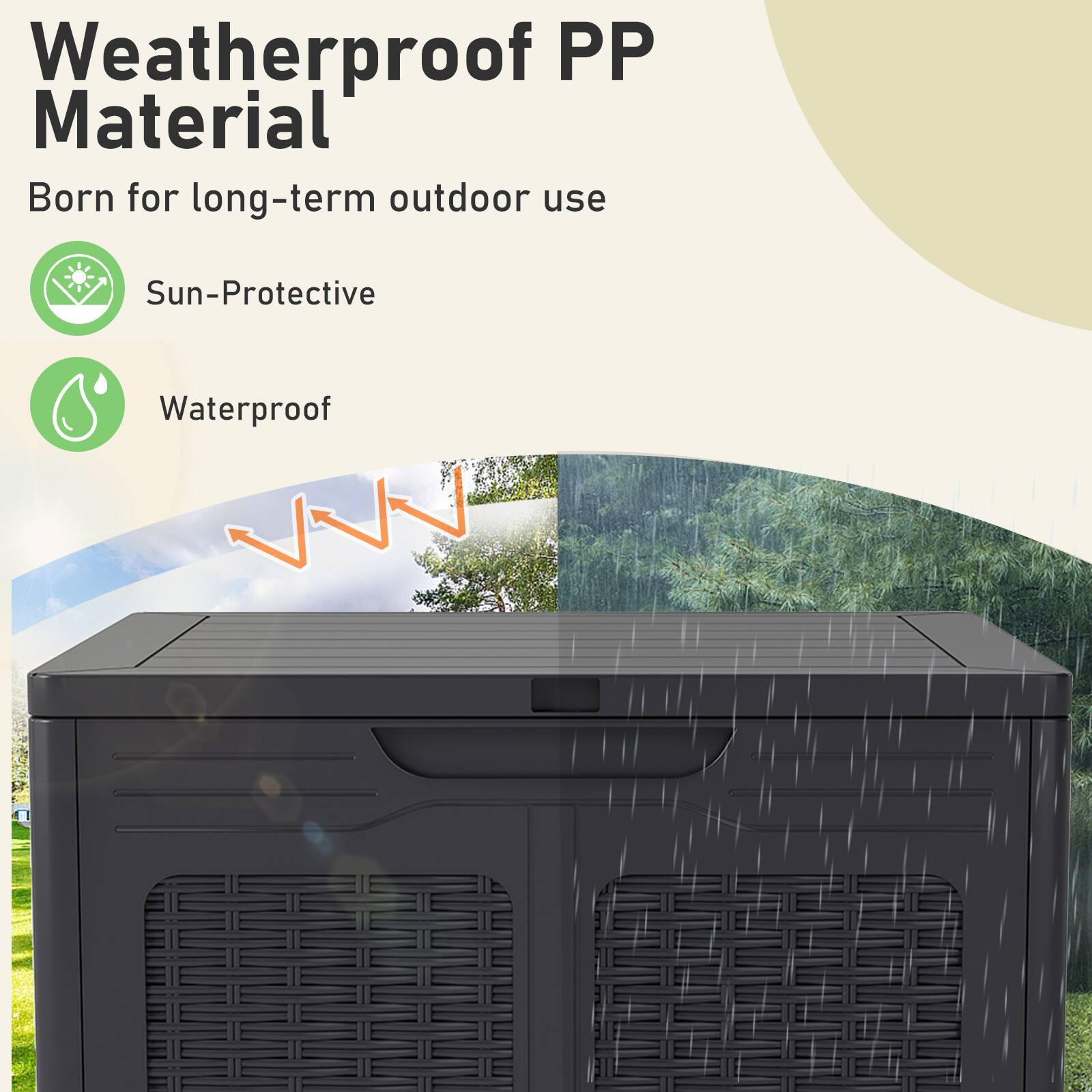 Weatherproof PP Material  
Born for long-term outdoor use  
Sun-Protective  
Waterproof