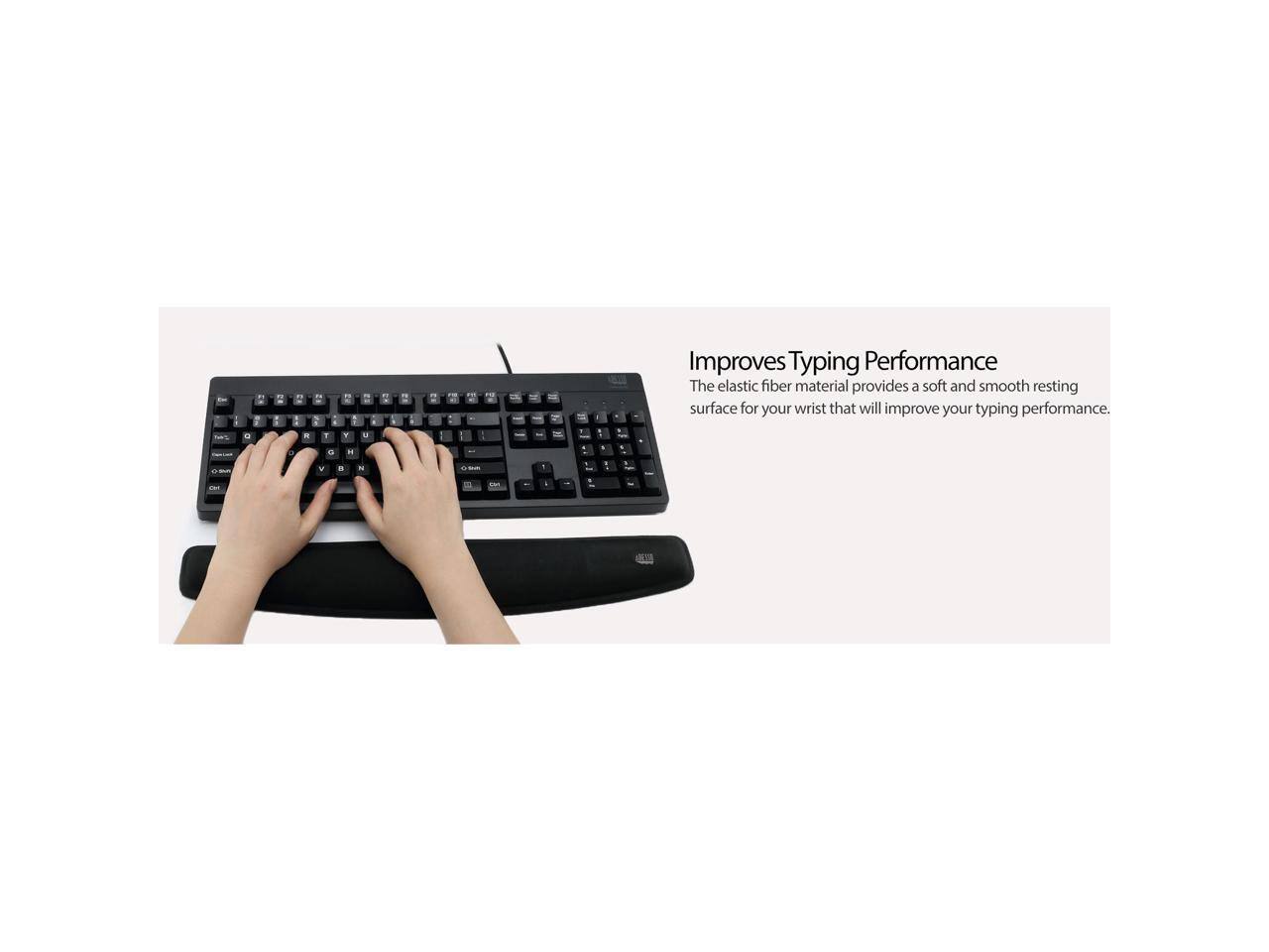 Improves Typing Performance

The elastic fiber material provides a soft and smooth resting surface for your wrist that will improve your typing performance.