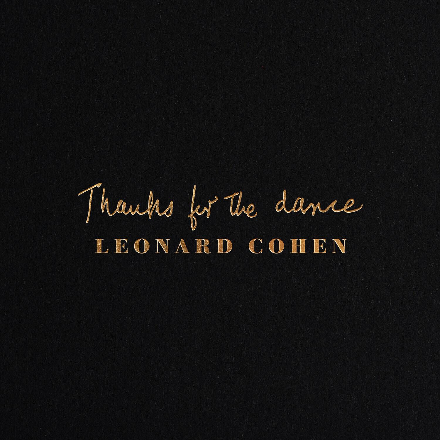 Thanks for the dance  
LEONARD COHEN