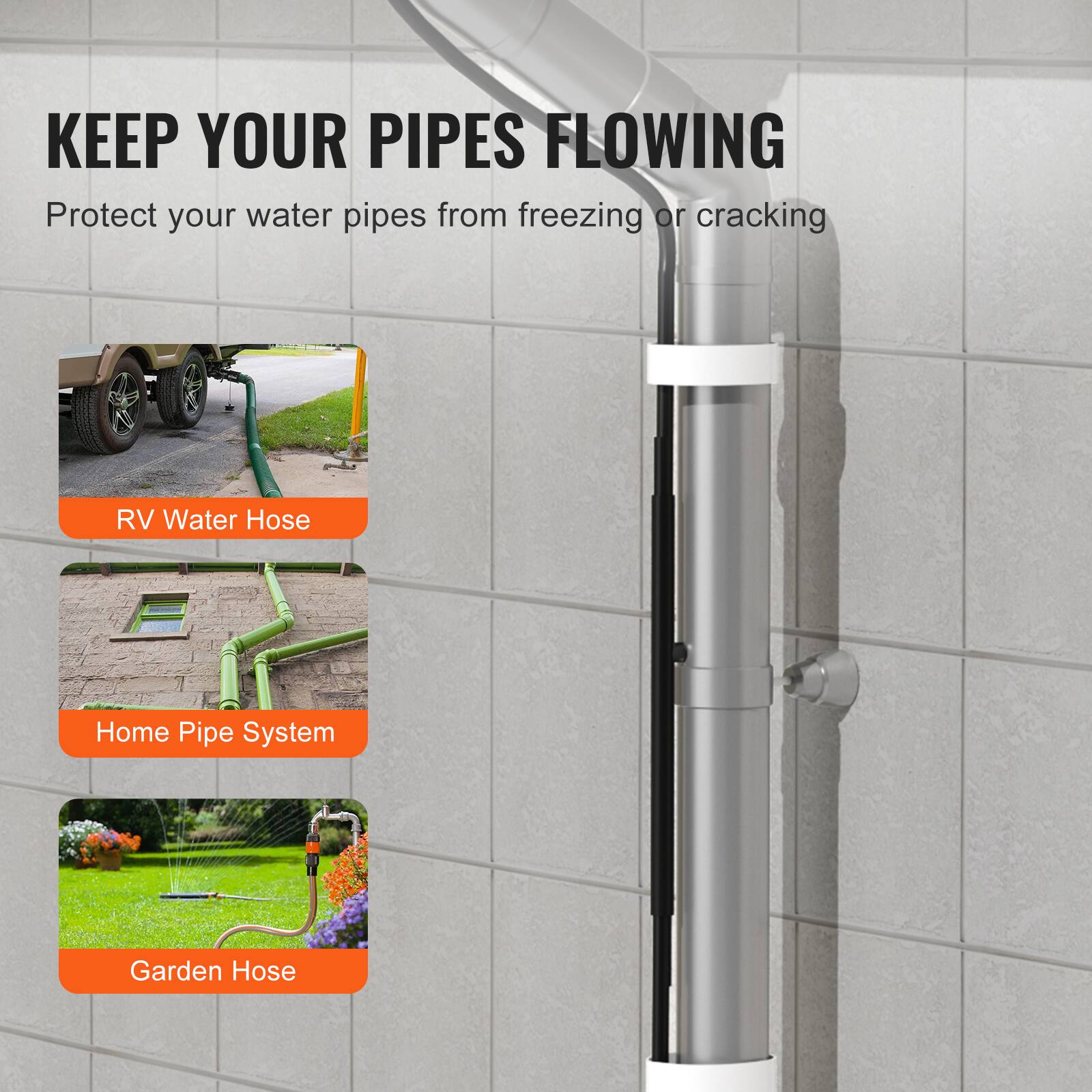 KEEP YOUR PIPES FLOWING  
Protect your water pipes from freezing or cracking  

RV Water Hose  
Home Pipe System  
Garden Hose